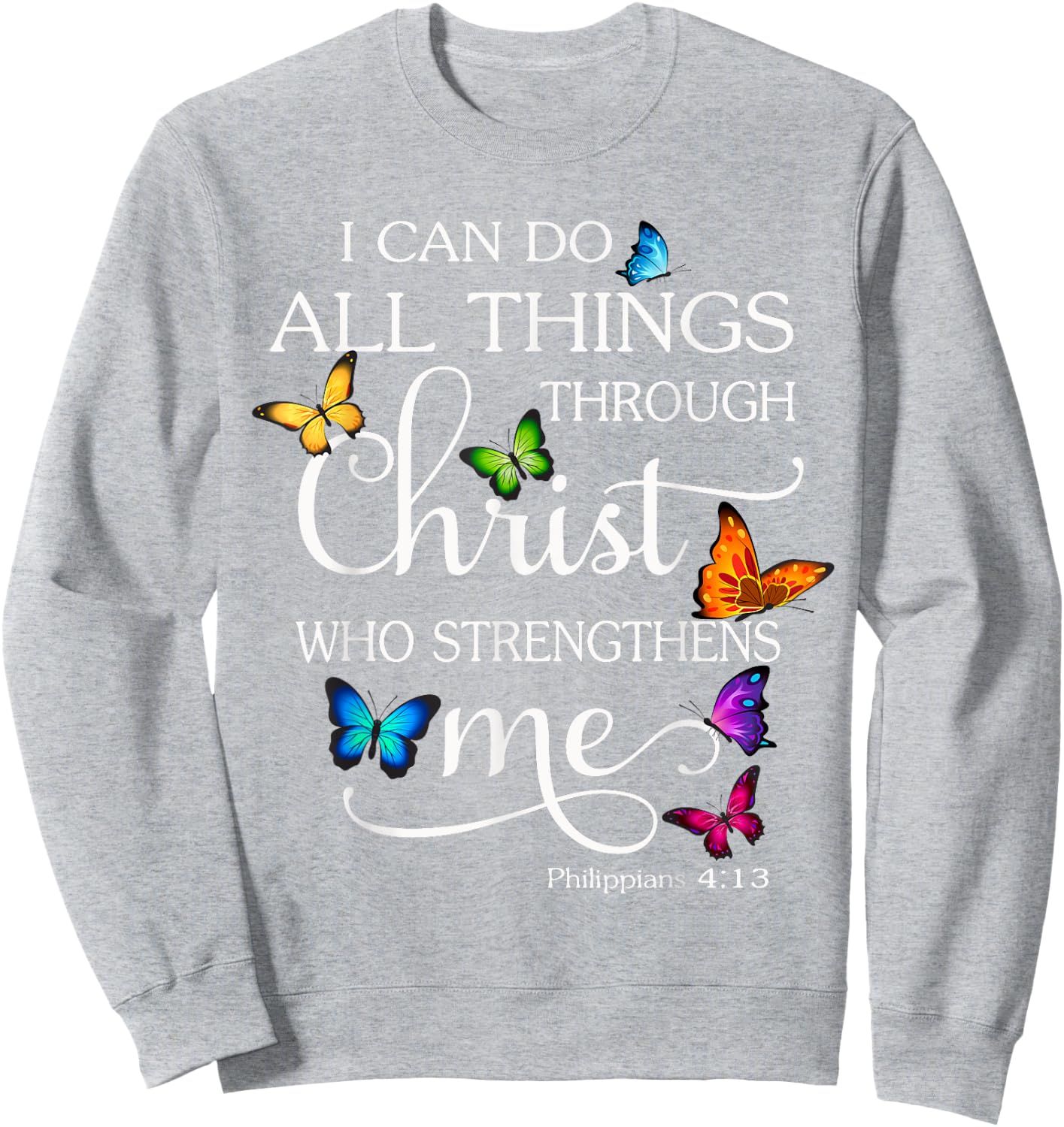 I Can Do All Things Through Christ Butterfly Art Religious Sweatshirt - Sweatshirt | Ash