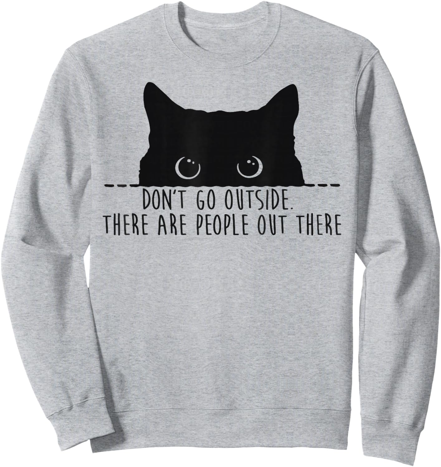 Funny Don't Go Outside There Are People Out There Black Cat Sweatshirt - Sweatshirt | Ash