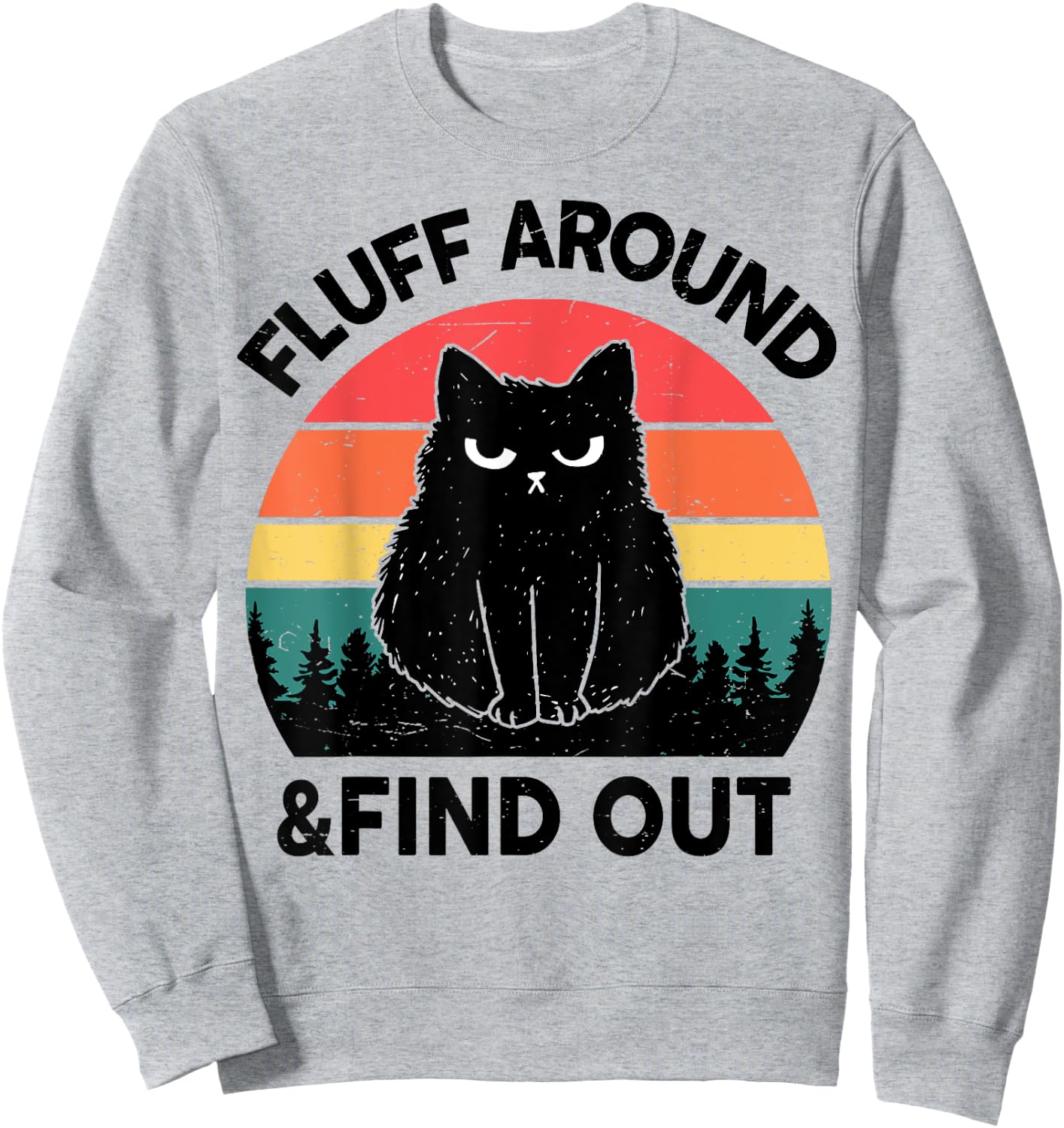Funny Cat-Shirt Fluff Around Find Out Men Women Black Cat Sweatshirt - Sweatshirt | Ash