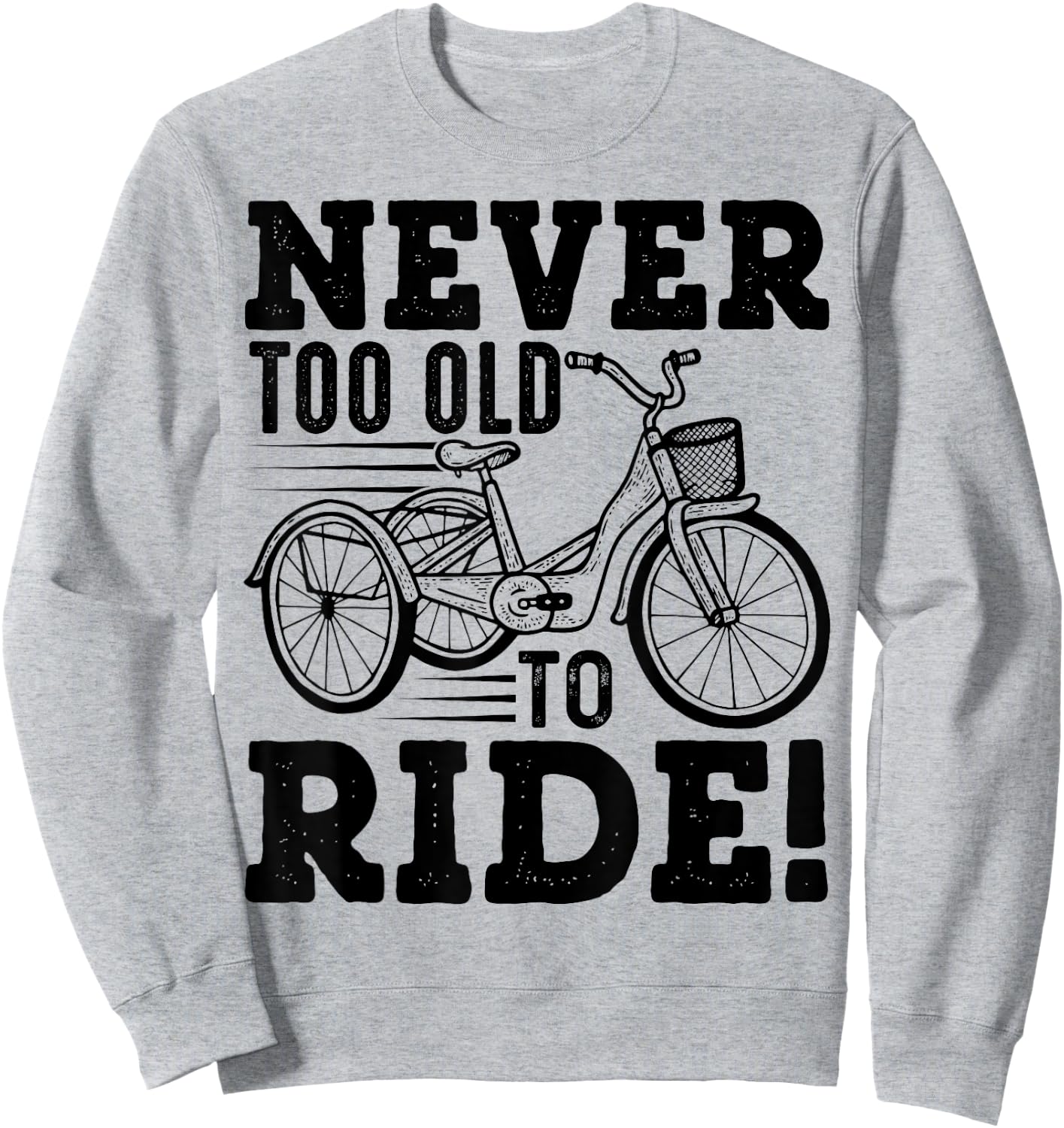 Adult Tricycle Never Too Old To Ride Bike Funny Gift Sweatshirt - Sweatshirt | Ash