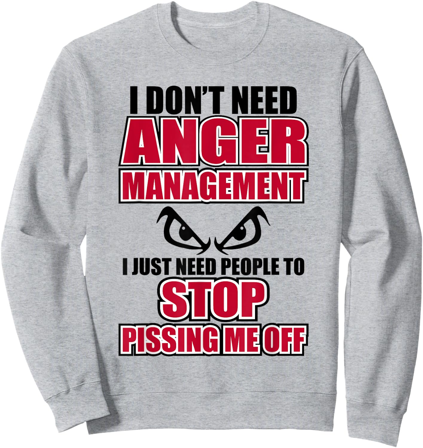 I Don't Need Anger Funny Graphic Issues Management Sweatshirt - Sweatshirt | Ash