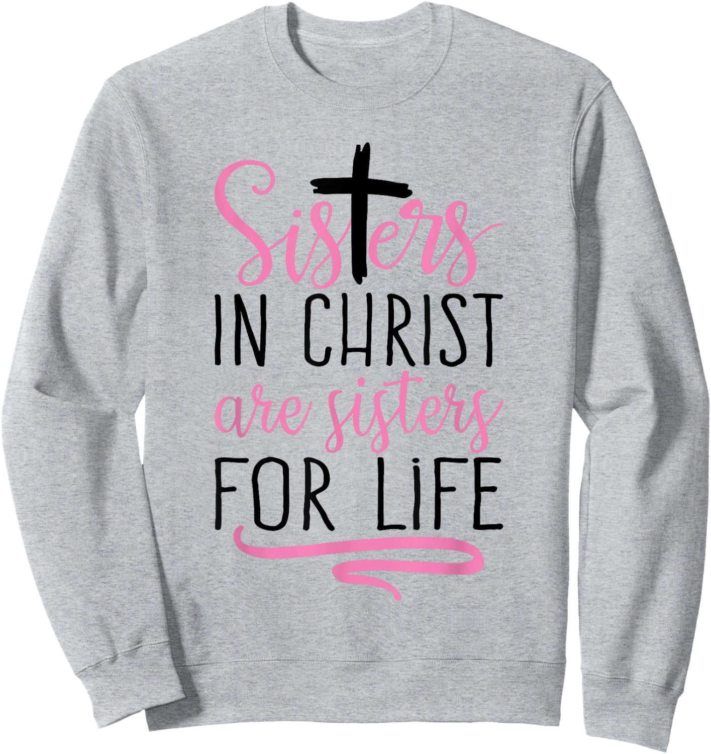 Sisters in Christ are Sisters for Life Holy Christian Faith Sweatshirt - Sweatshirt | Ash