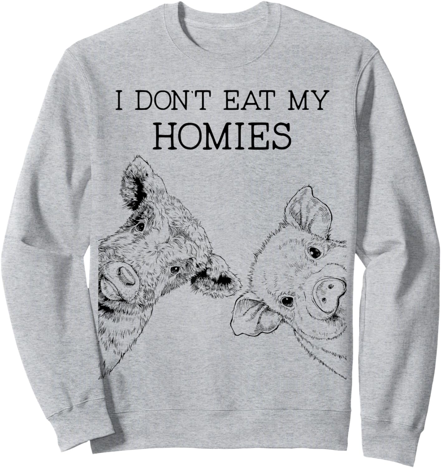I Don't Eat My Homies Funny Vegetarian Vegan Farm Animal Sweatshirt - Sweatshirt | Ash