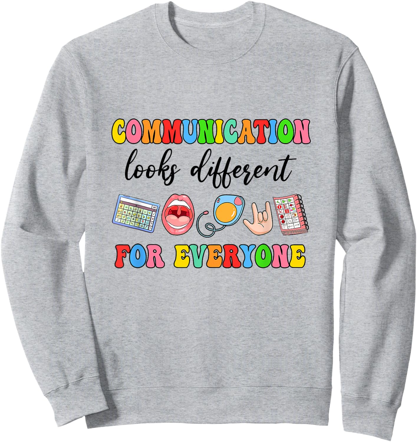 Communication Looks Different For Everyone Speech Therapy Sweatshirt - Sweatshirt | Ash