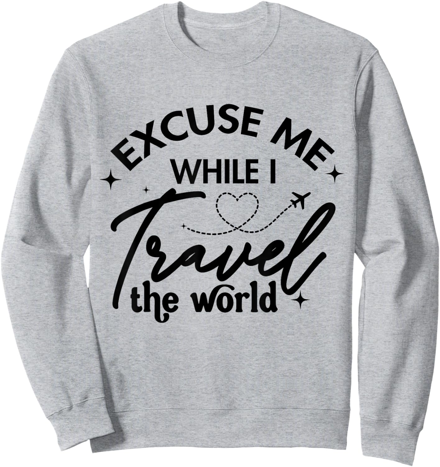 Excuse Me While I Travel The World Funny Saying Sweatshirt - Sweatshirt | Ash
