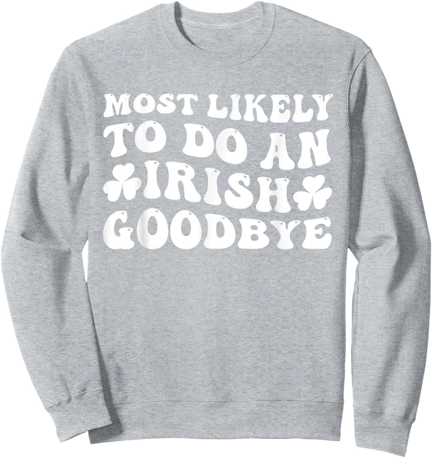 Most Likely To Do An Irish Goodbye Retro Goovy Shamrock Sweatshirt - Sweatshirt | Ash