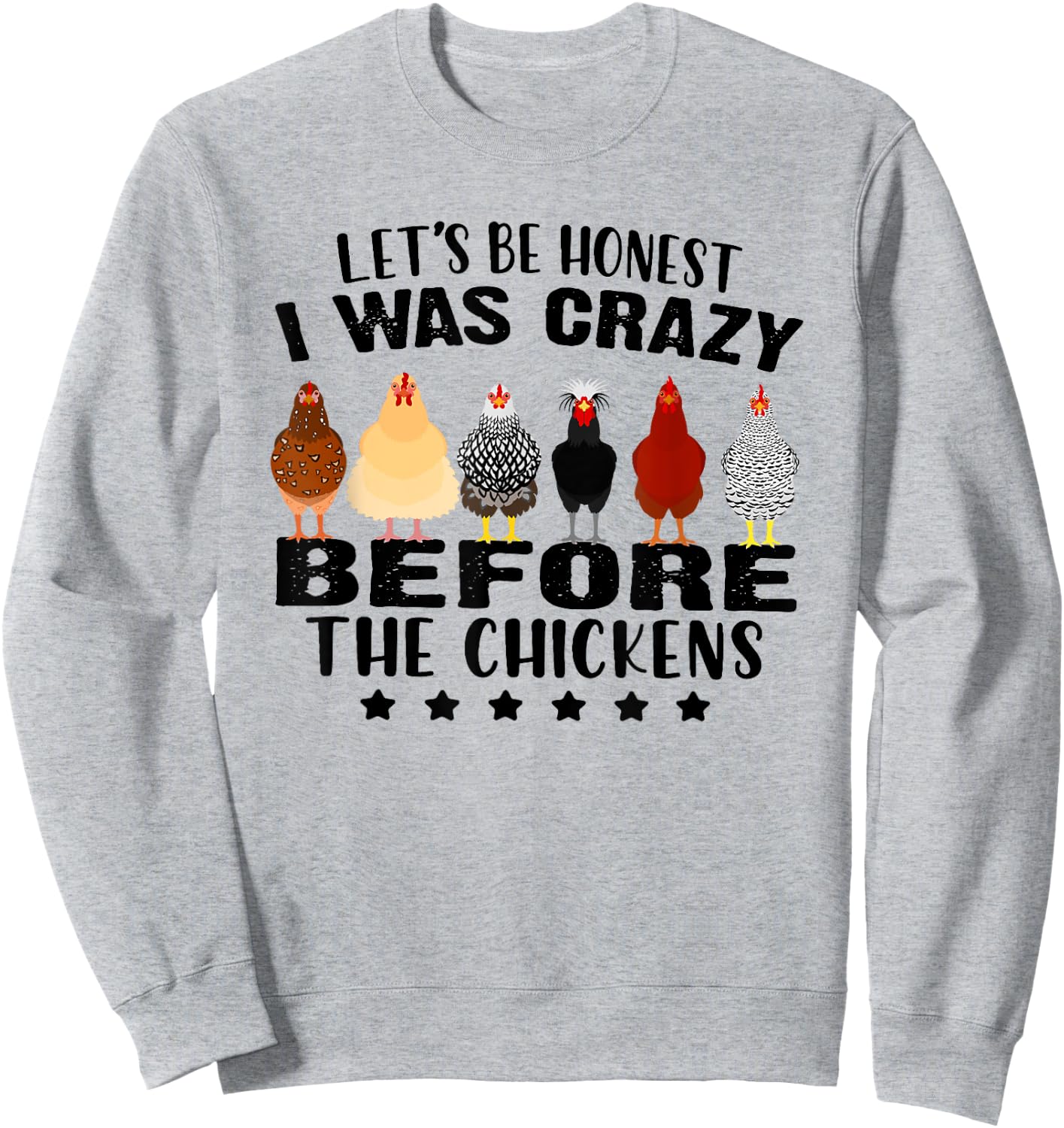 Let's Be Honest I Was Crazy Before The Chickens Sweatshirt - Sweatshirt | Ash