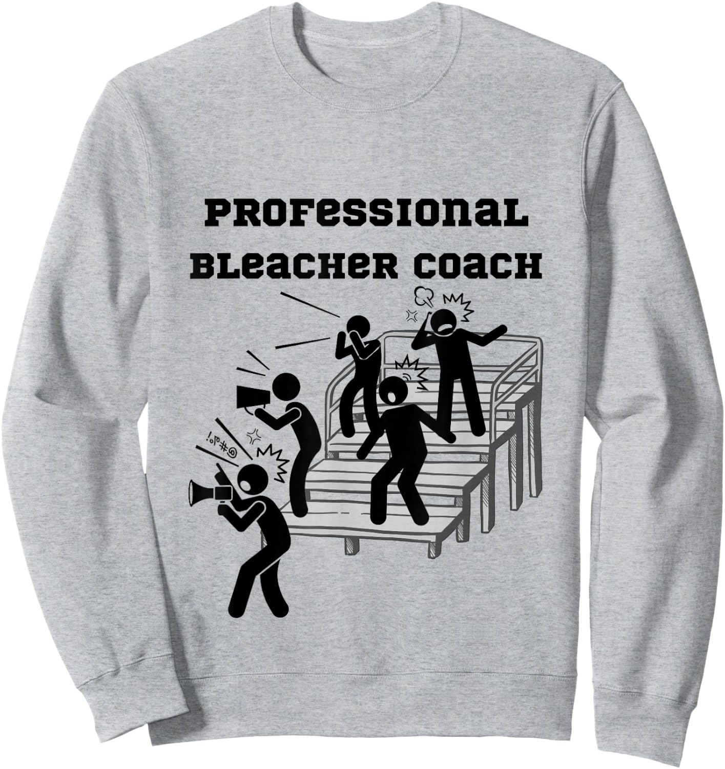 Professional Bleacher Coach: Athlete, Parent, Fan Sweatshirt - Sweatshirt | Ash