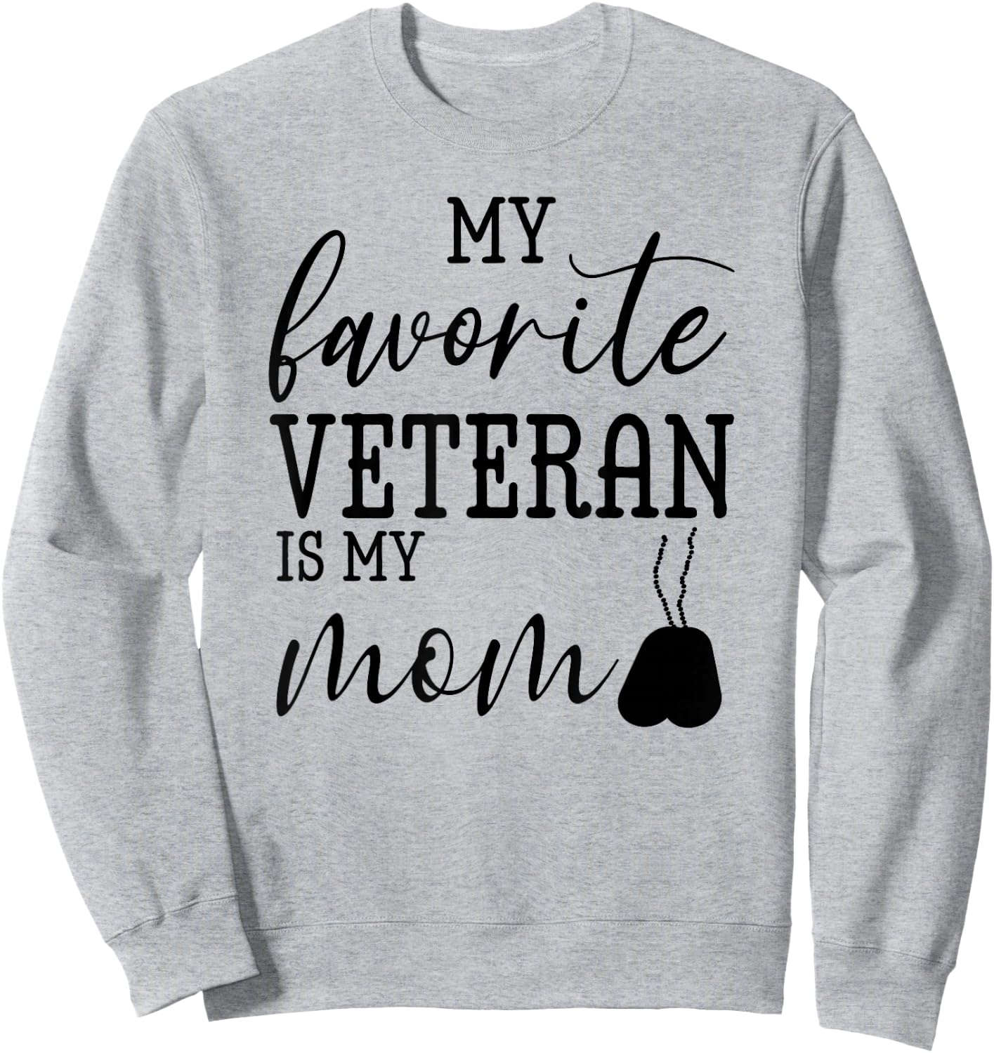 My Favorite Veteran is my Mom Mother Day Military Mom Army Sweatshirt - Sweatshirt | Ash