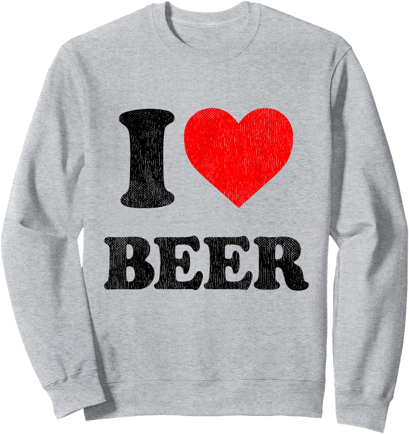 I Love Beer I Heart Beer Alcohol Funny Drinking Sweatshirt - Sweatshirt | Ash
