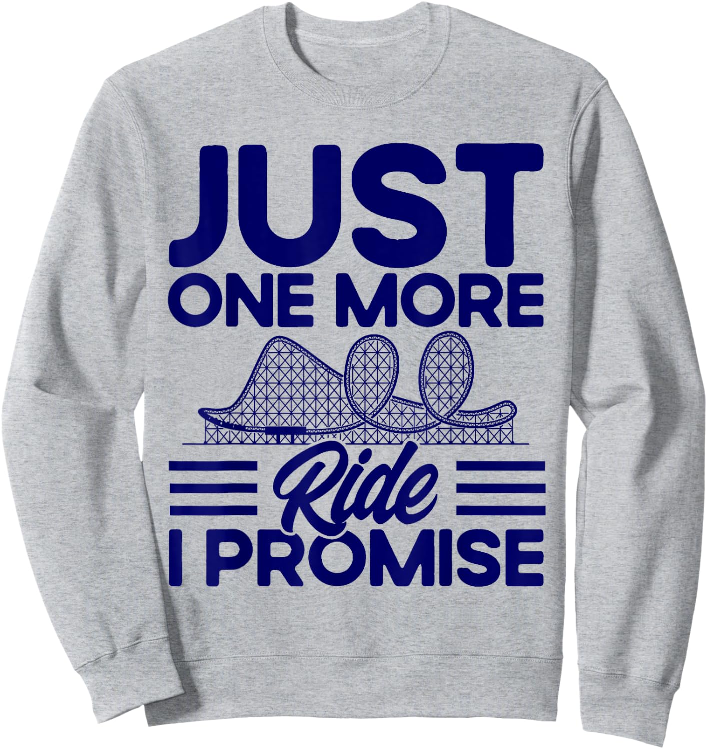 Roller Coaster Just One More Ride I Promise Rollercoaster Sweatshirt - Sweatshirt | Ash