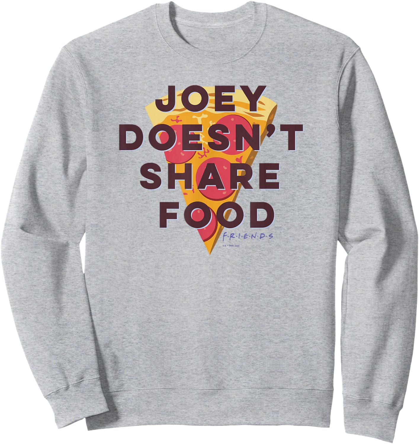 Friends Joey Doesn't Share Food Text Pizza Sweatshirt - Sweatshirt | Ash