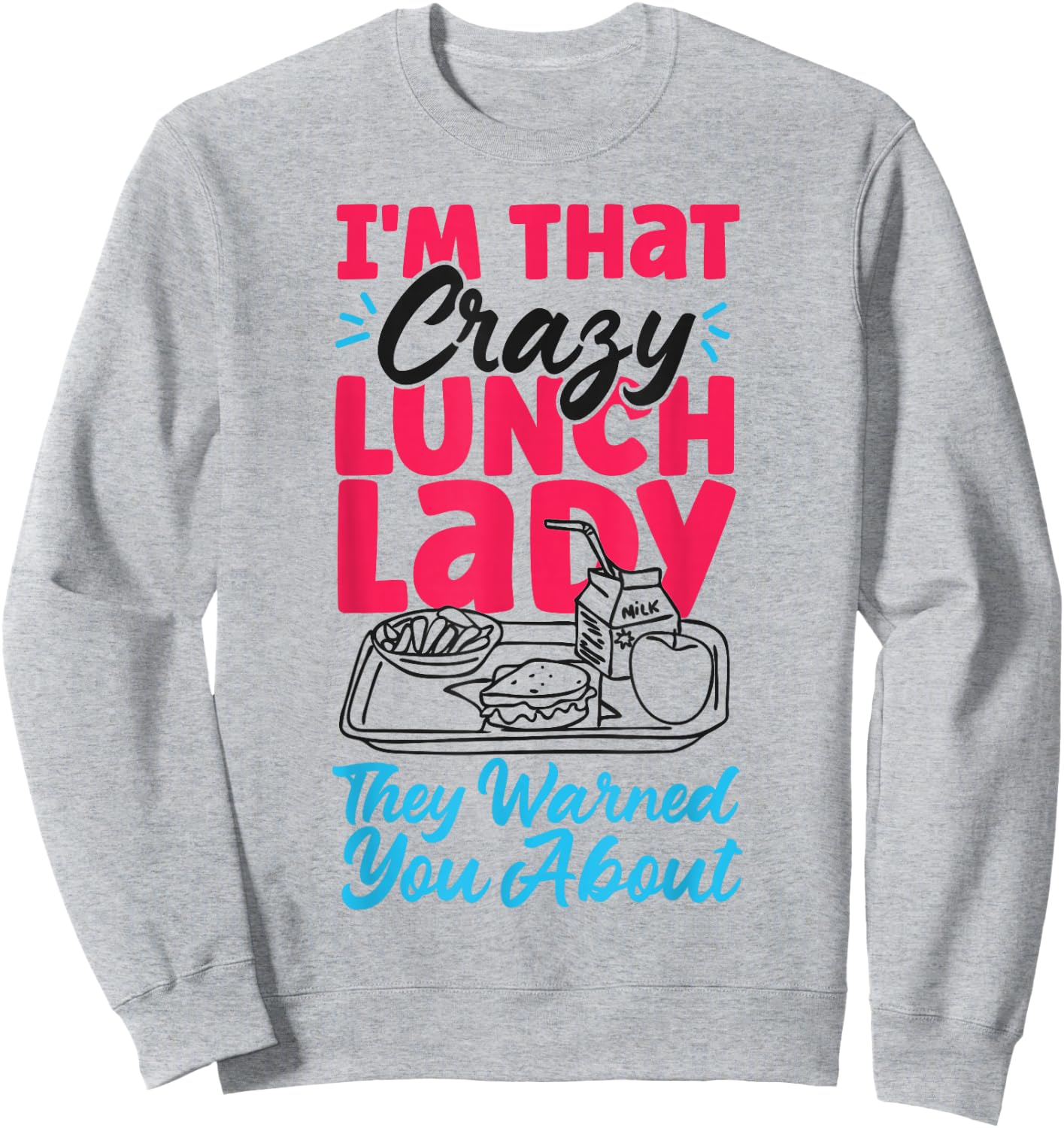 Lunch Lady I'm That Crazy Lunch Lady They Warned You About Sweatshirt - Sweatshirt | Ash