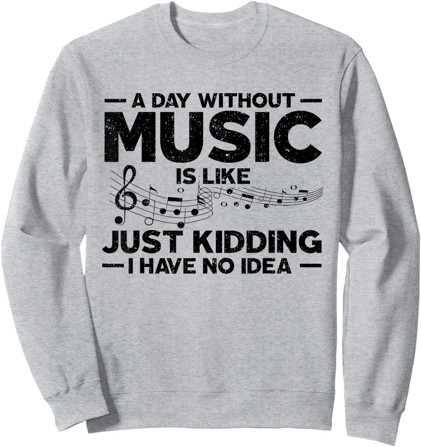 A day without music is like a joke, I have no idea Sweatshirt - Sweatshirt | Ash