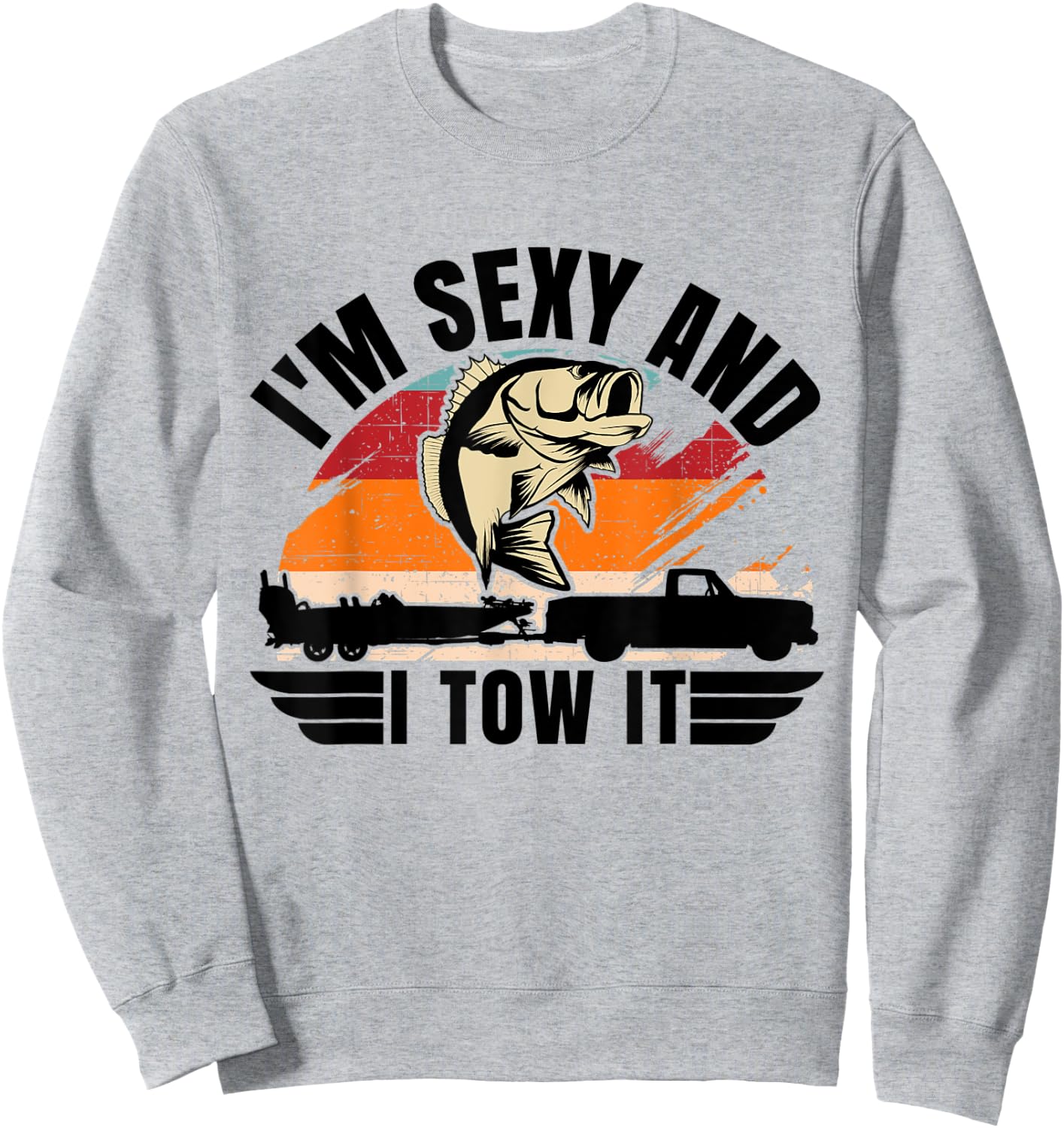 Funny Camping Boating I'm Sexy and I Tow It Bass Fishing Sweatshirt - Sweatshirt | Ash