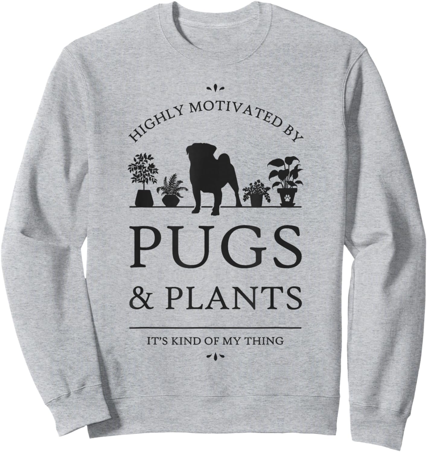 Highly Motivated by Pugs and Plants Sweatshirt - Sweatshirt | Ash