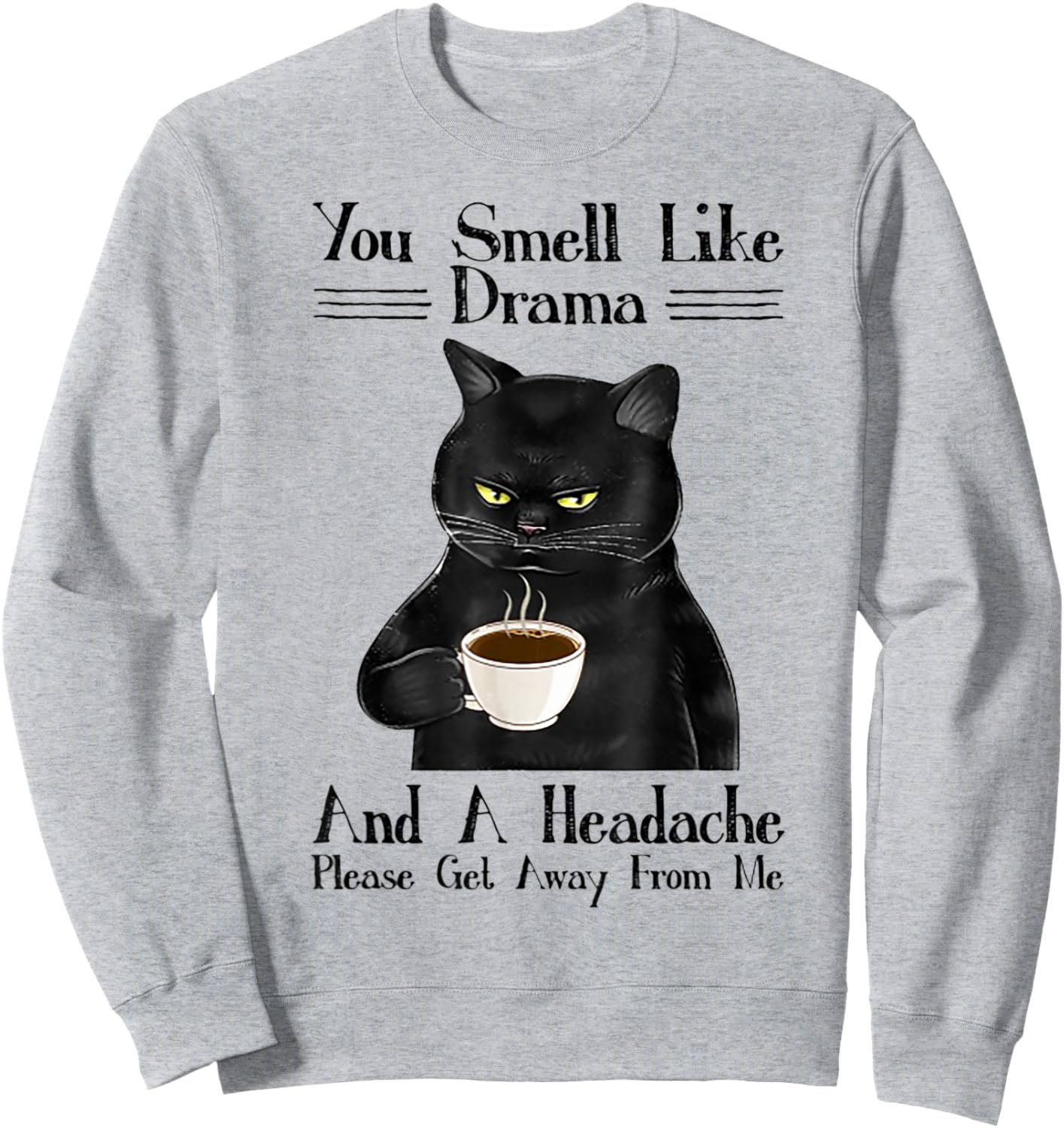 Cat You Smell Like Drama And A Headache Women Sweatshirt - Sweatshirt | Ash