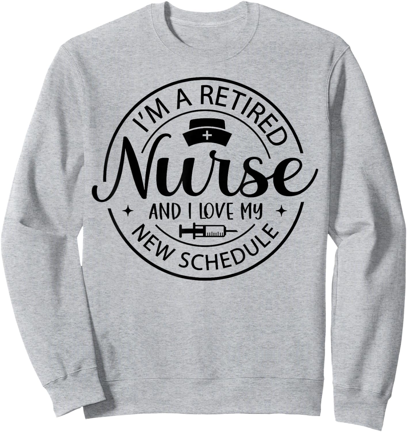 Retired Nurse Nursing Retirements My New Schedule Sweatshirt - Sweatshirt | Ash