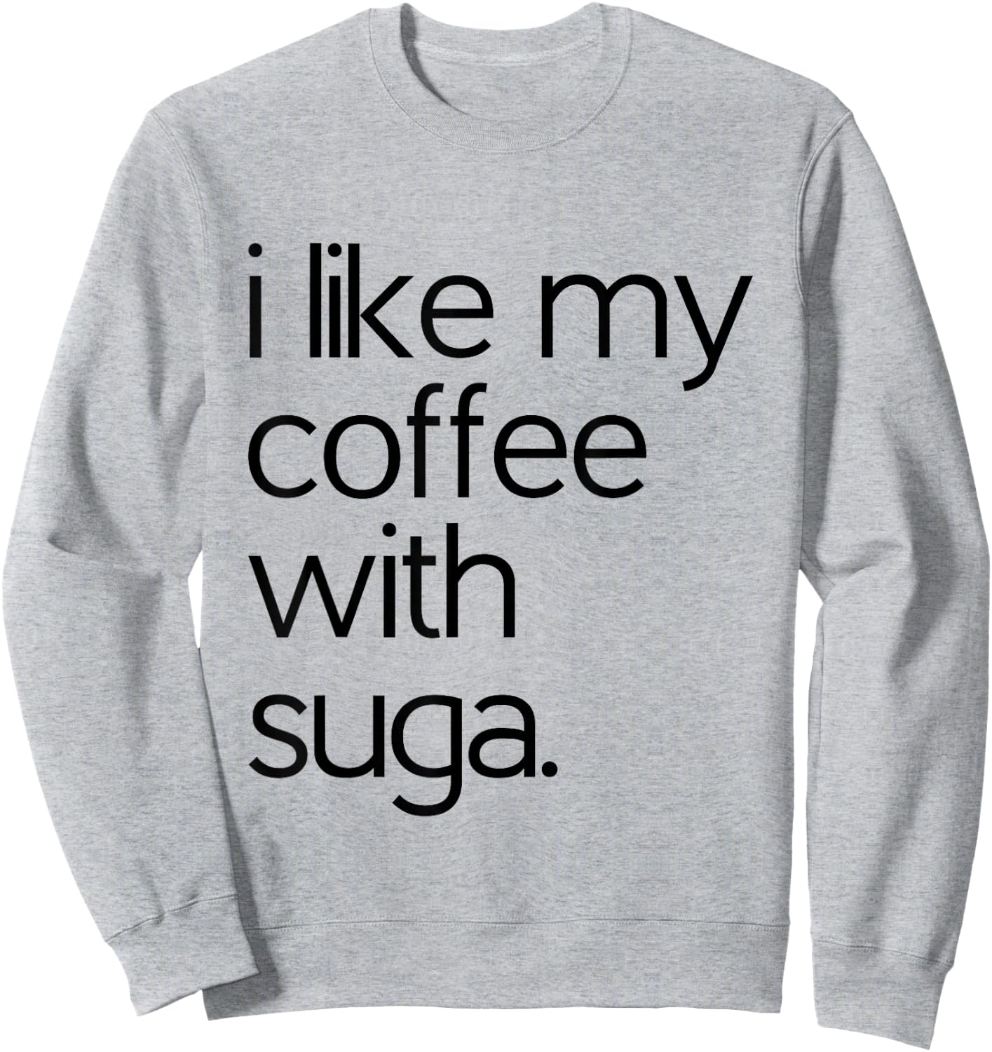 Like My Coffee With Suga Graphic Coffee and Suga GIfts Sweatshirt - Sweatshirt | Ash