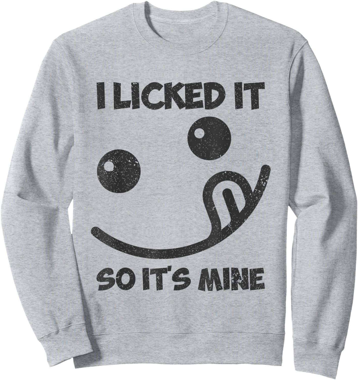 I Licked It So It was Mine Sweatshirt - Sweatshirt | Ash