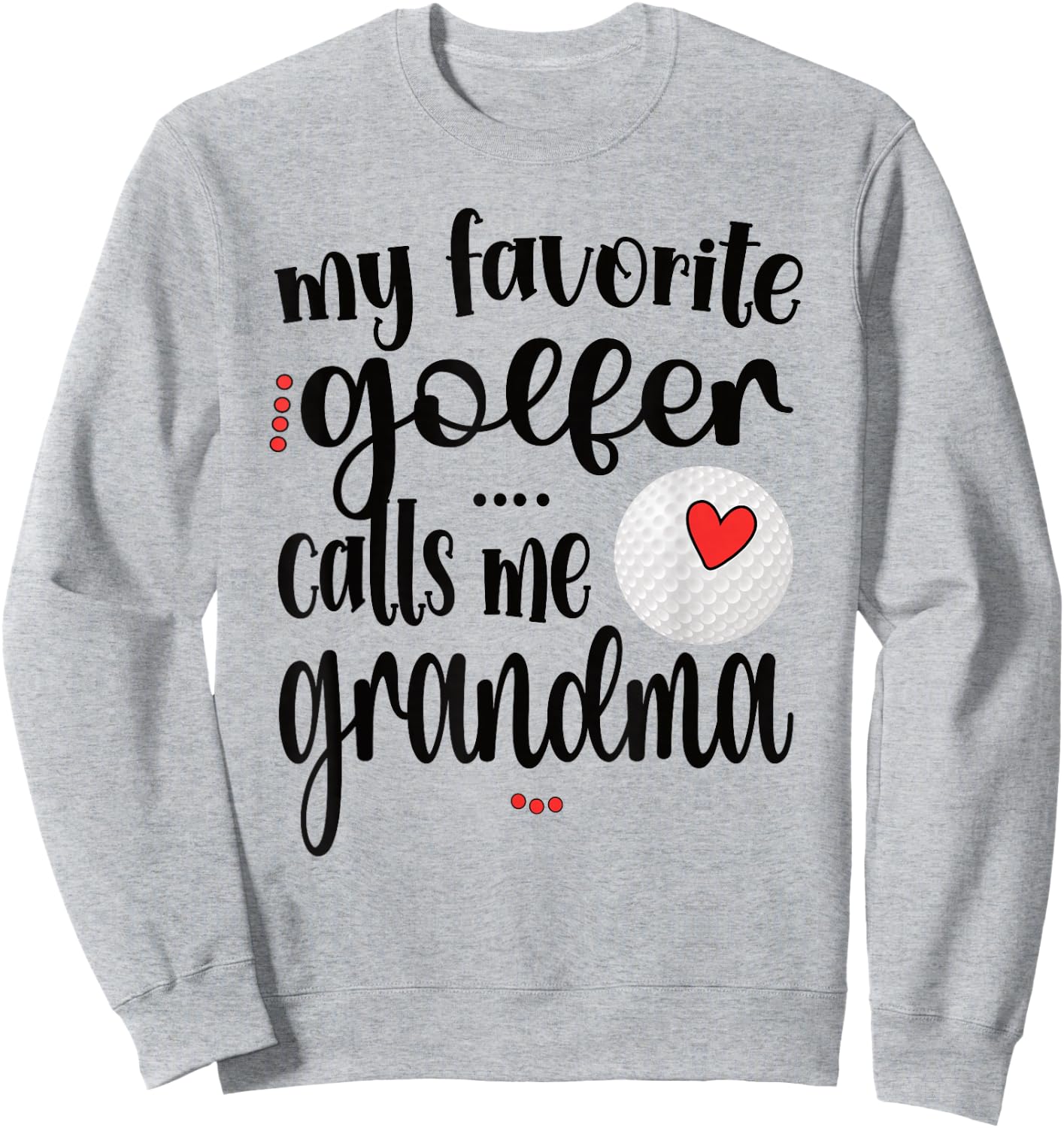 My Favorite Golfer Calls Me Grandma Golf Grandma Sweatshirt - Sweatshirt | Ash