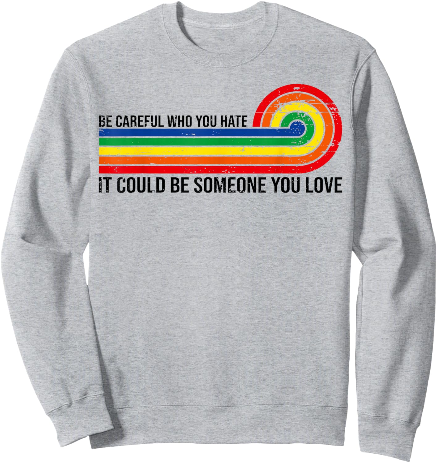 Vintage Be Careful Who You Hate It Could Be Someone You Love Sweatshirt - Sweatshirt | Ash