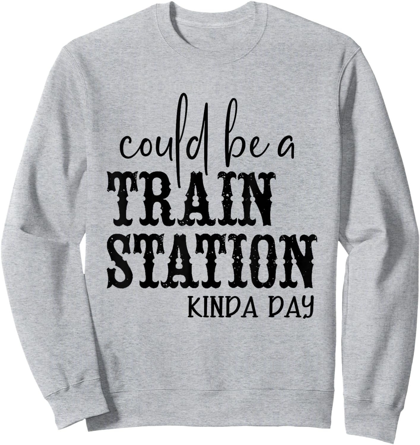 Could Be A Train Station Kinda Day Sweatshirt - Sweatshirt | Ash