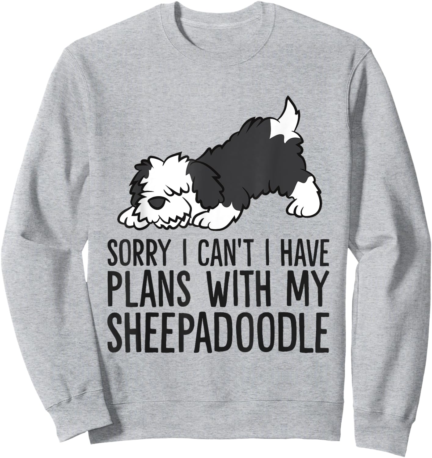 Sorry I Can't I Have Plans With My Sheepadoodle Dog Sweatshirt - Sweatshirt | Ash