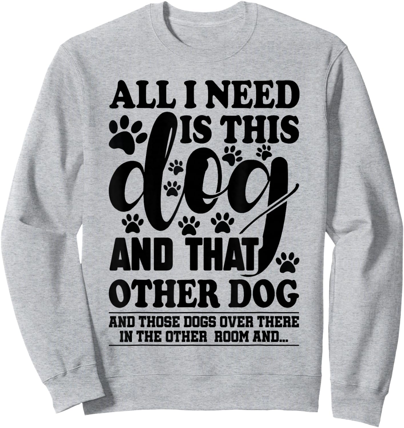 Dog Lover All I Need is This Dog and That Other Dog Graphic Sweatshirt - Sweatshirt | Ash