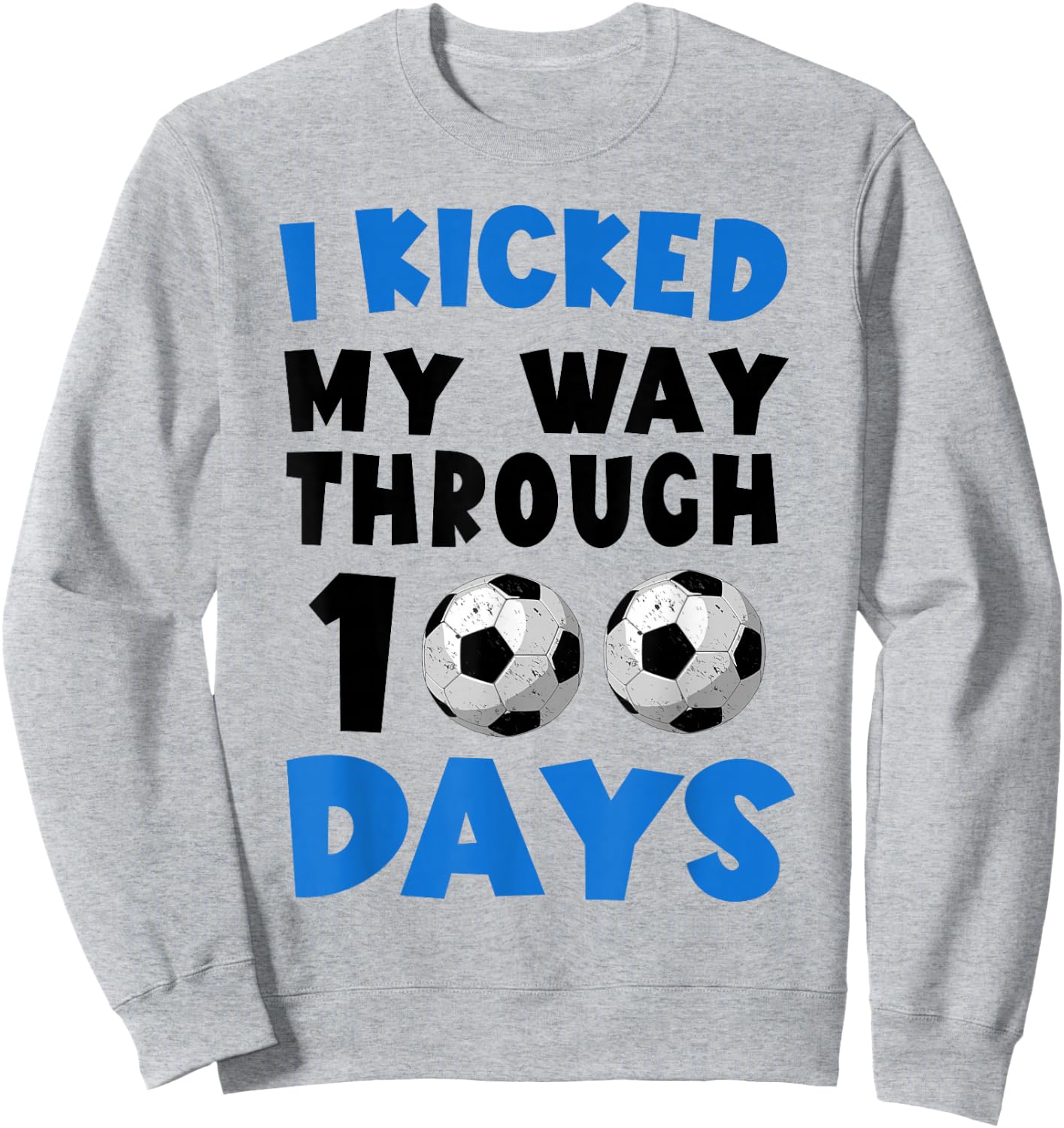 I Kicked My Way Through 100 Days Soccer 100Th Day Of School Sweatshirt - Sweatshirt | Ash