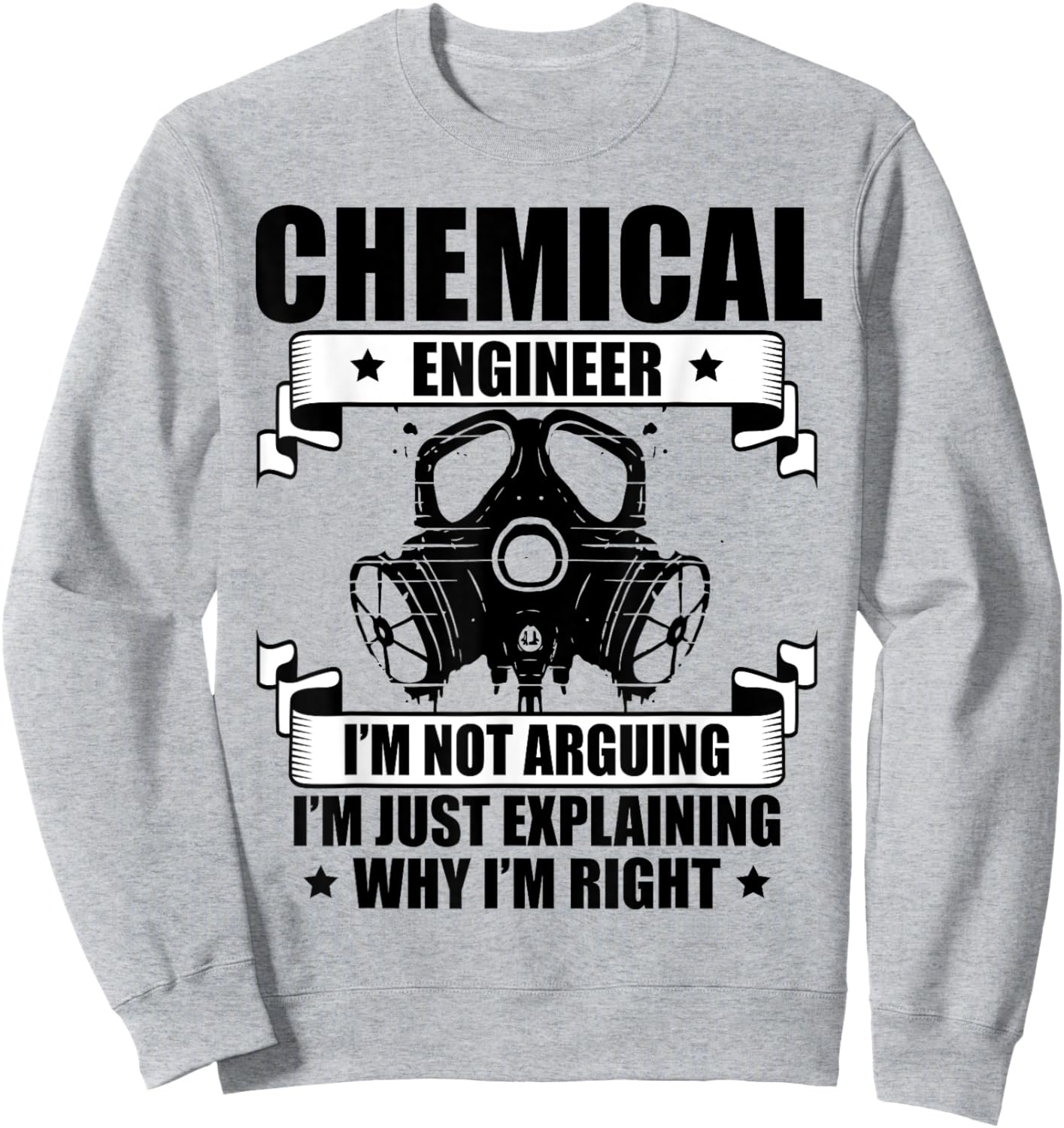 Chemical Engineer Gift Engineering Chemical Engineer I'm Not Arguing I'm Just Explaining Why I'm Right -Adults Grey Sweatshirt - Sweatshirt | Ash