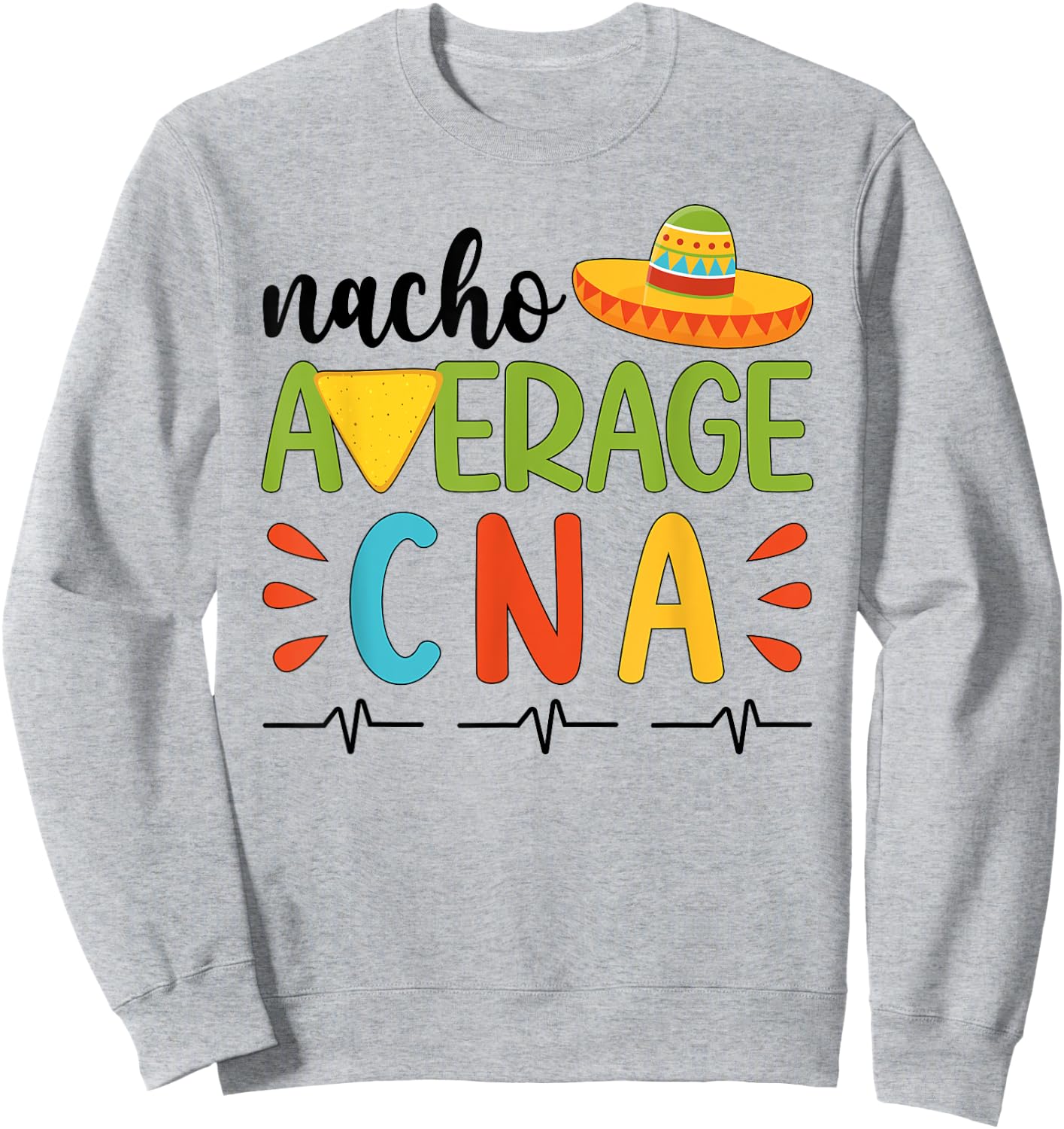 Nacho Average CNA Cinco De Mayo Party Mexican CNA Nurse Sweatshirt - Sweatshirt | Ash