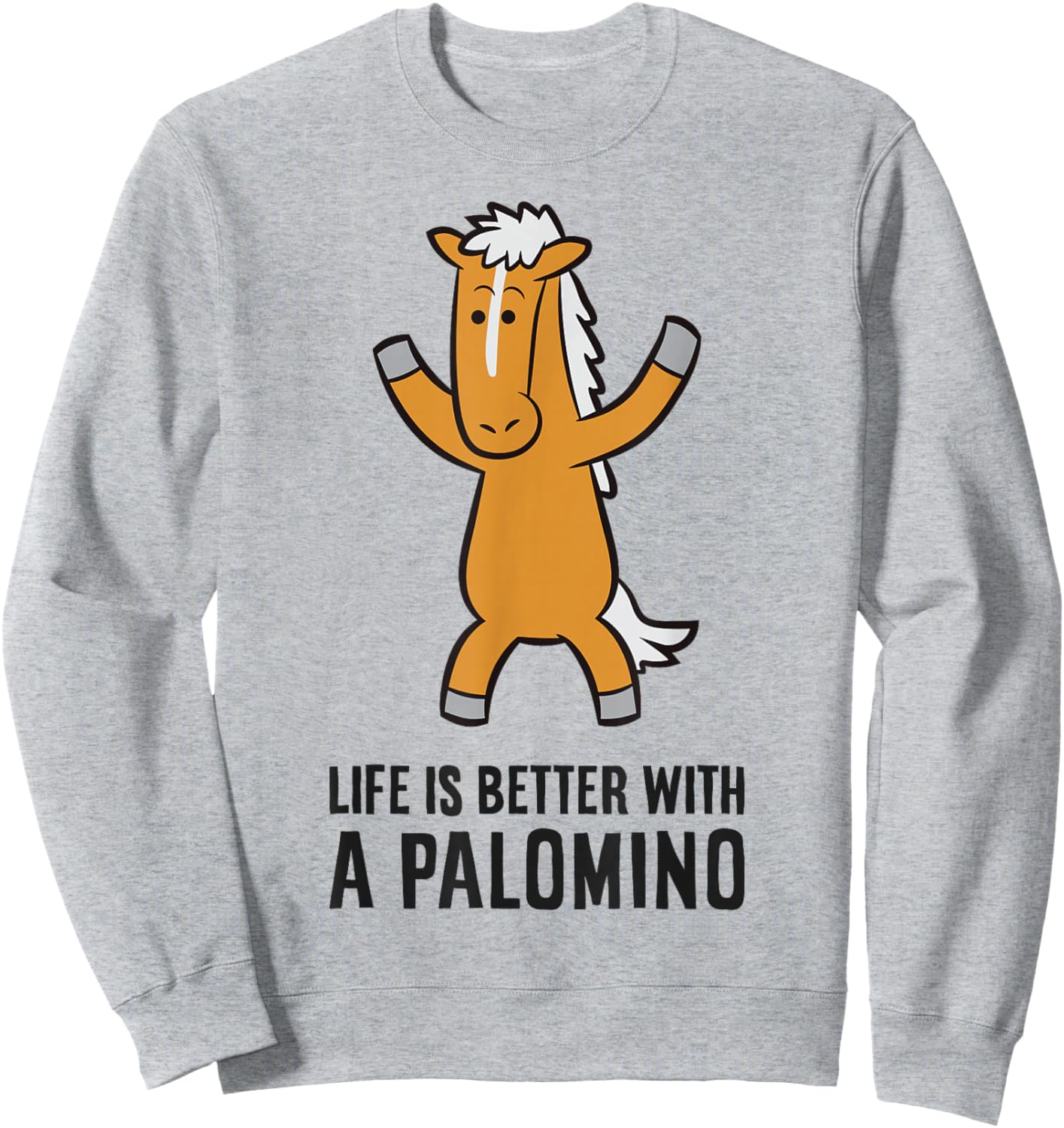 Life Is Better With A Palomino Cute Palomino Horse Sweatshirt - Sweatshirt | Ash