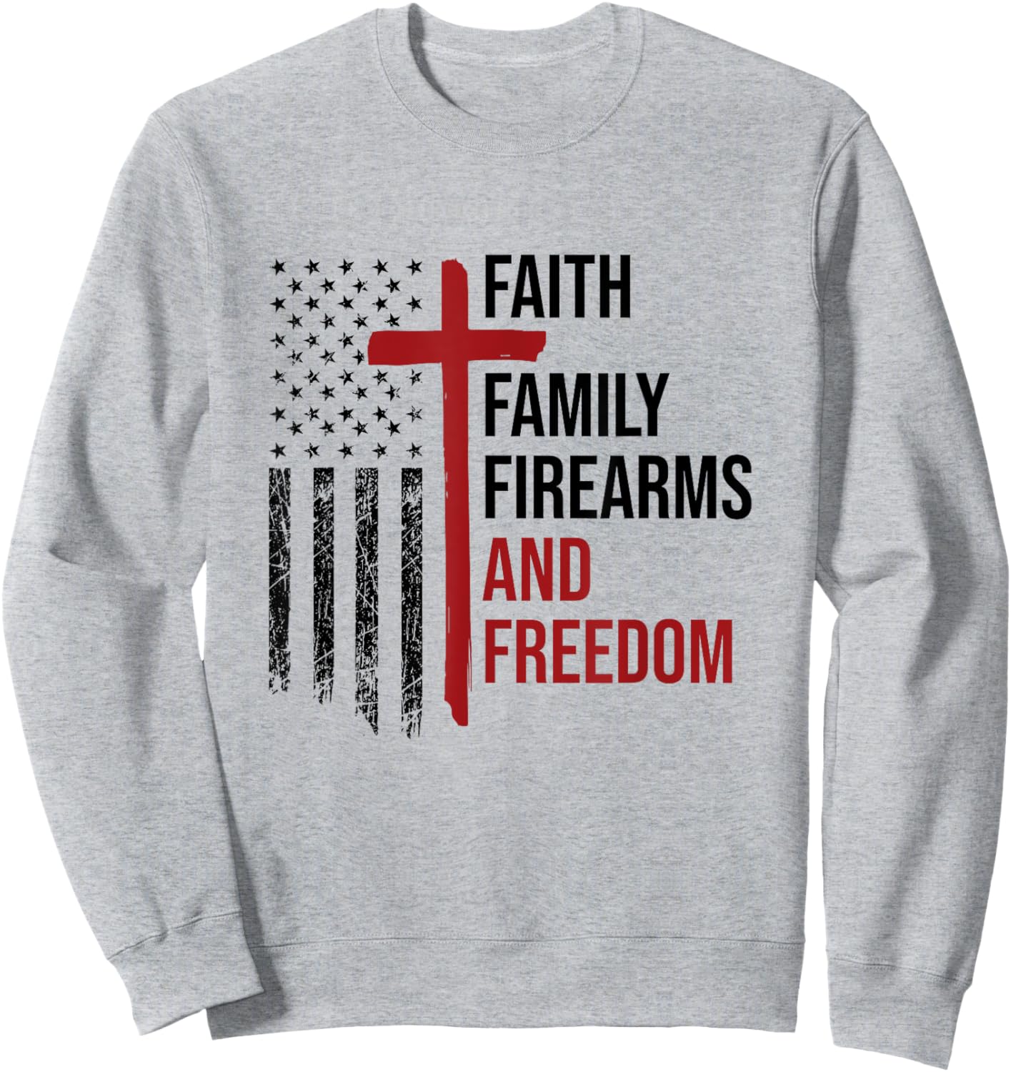 Faith Family Firearms And Freedom USA Flag Christian Patriot Men Sweatshirt - Sweatshirt | Ash