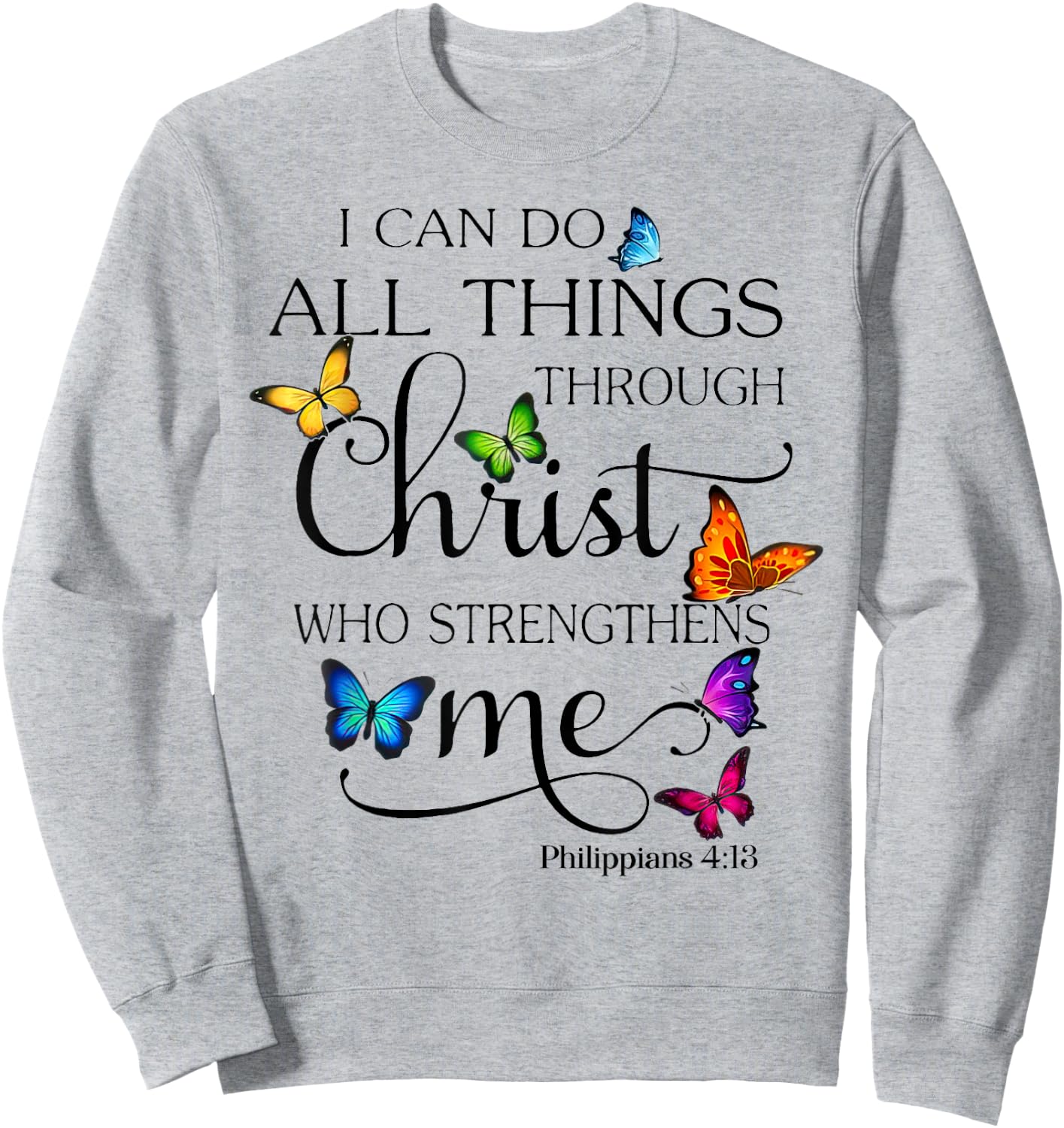 I Can Do All Things Through Christ Who Strengthens Me Sweatshirt - Sweatshirt | Ash