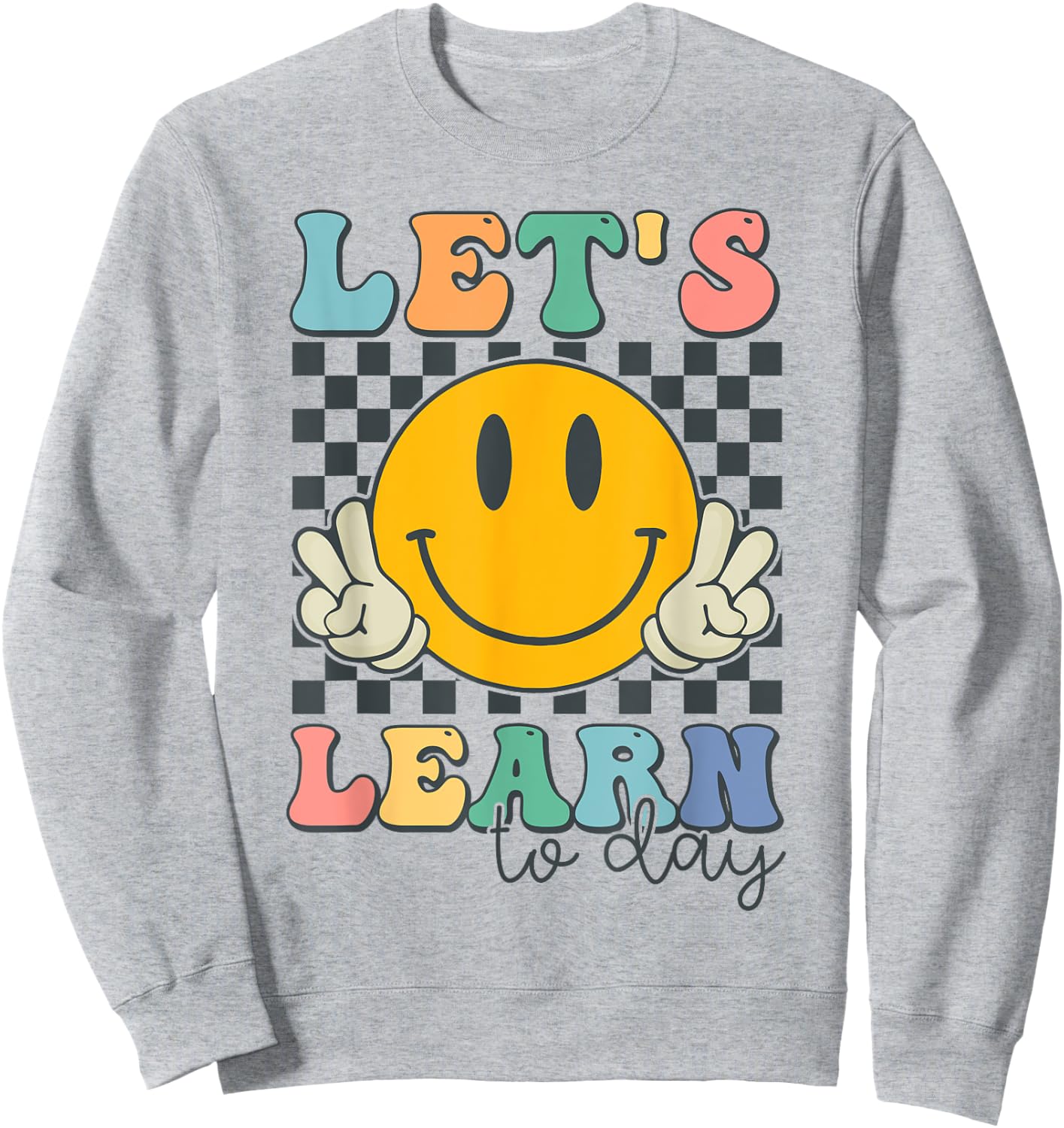 Let's Learn Today Smile Face Back To School For Teacher Kids Sweatshirt - Sweatshirt | Ash