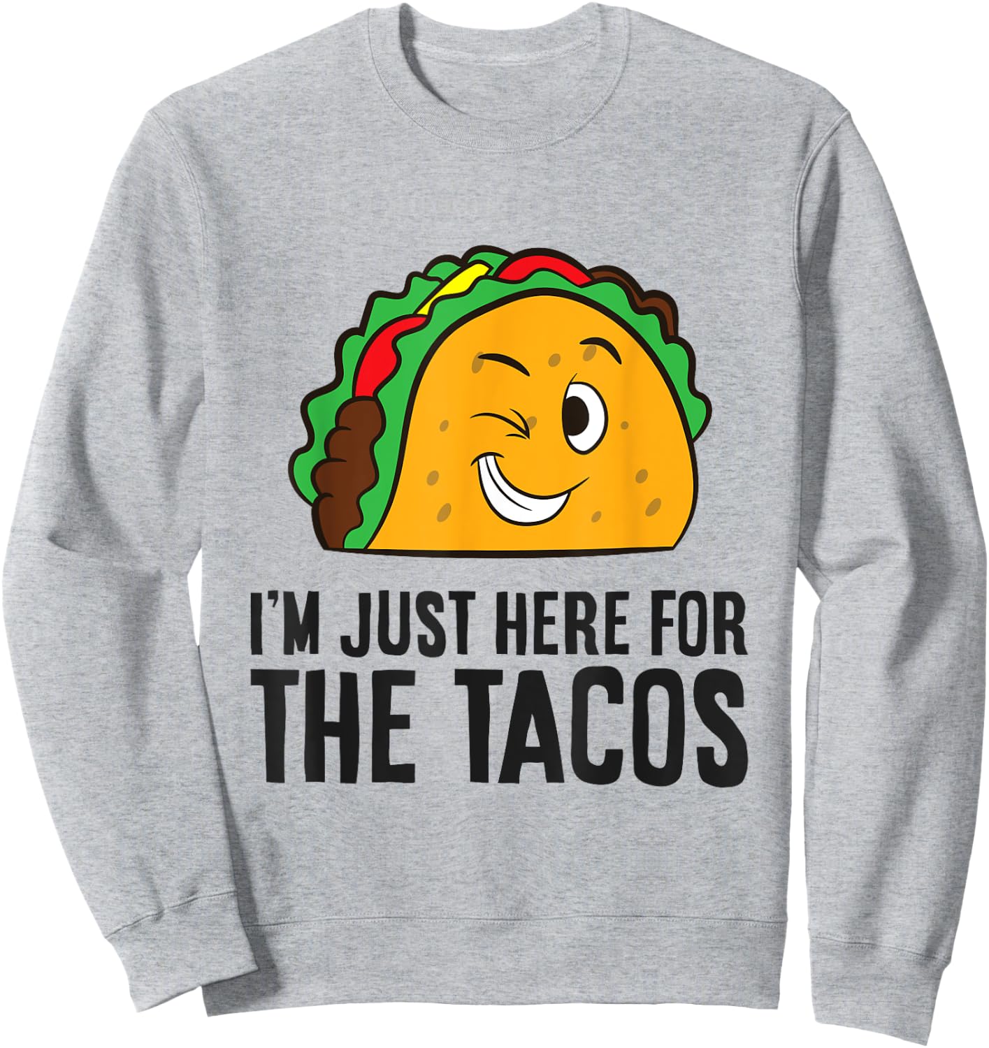 I'm Just Here For The Tacos Sweatshirt - Sweatshirt | Ash