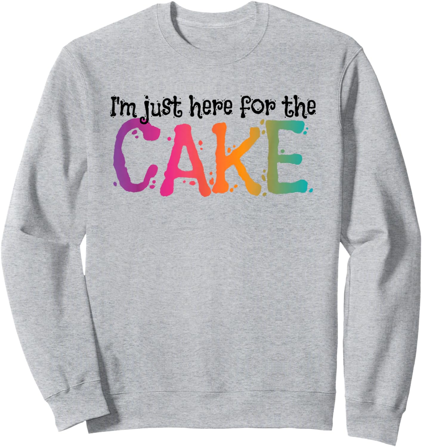 I'm just here for the Cake Sweatshirt - Sweatshirt | Ash