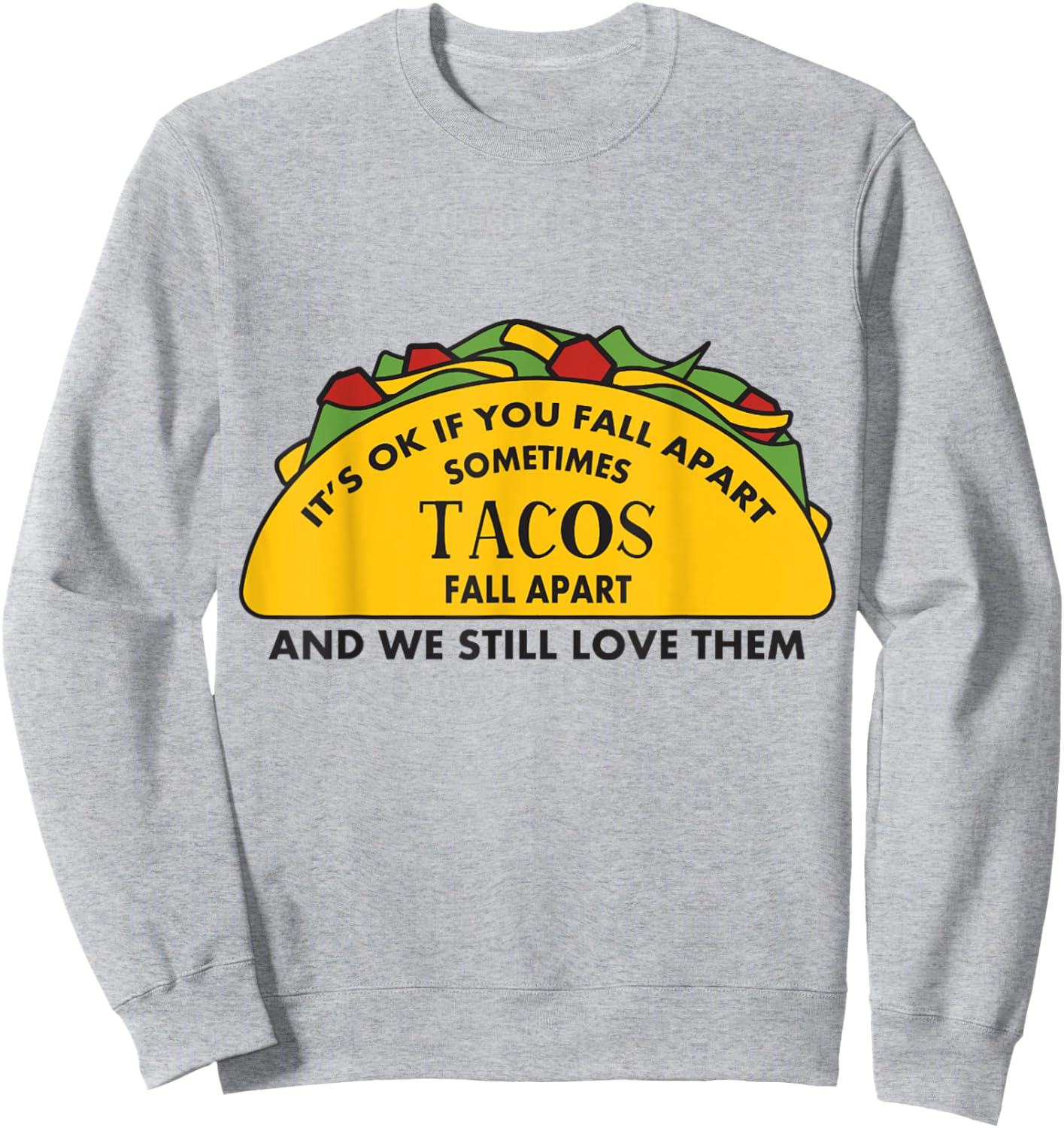 It's Ok If you Fall Apart Sometimes Tacos Fall Apart Sweatshirt - Sweatshirt | Ash
