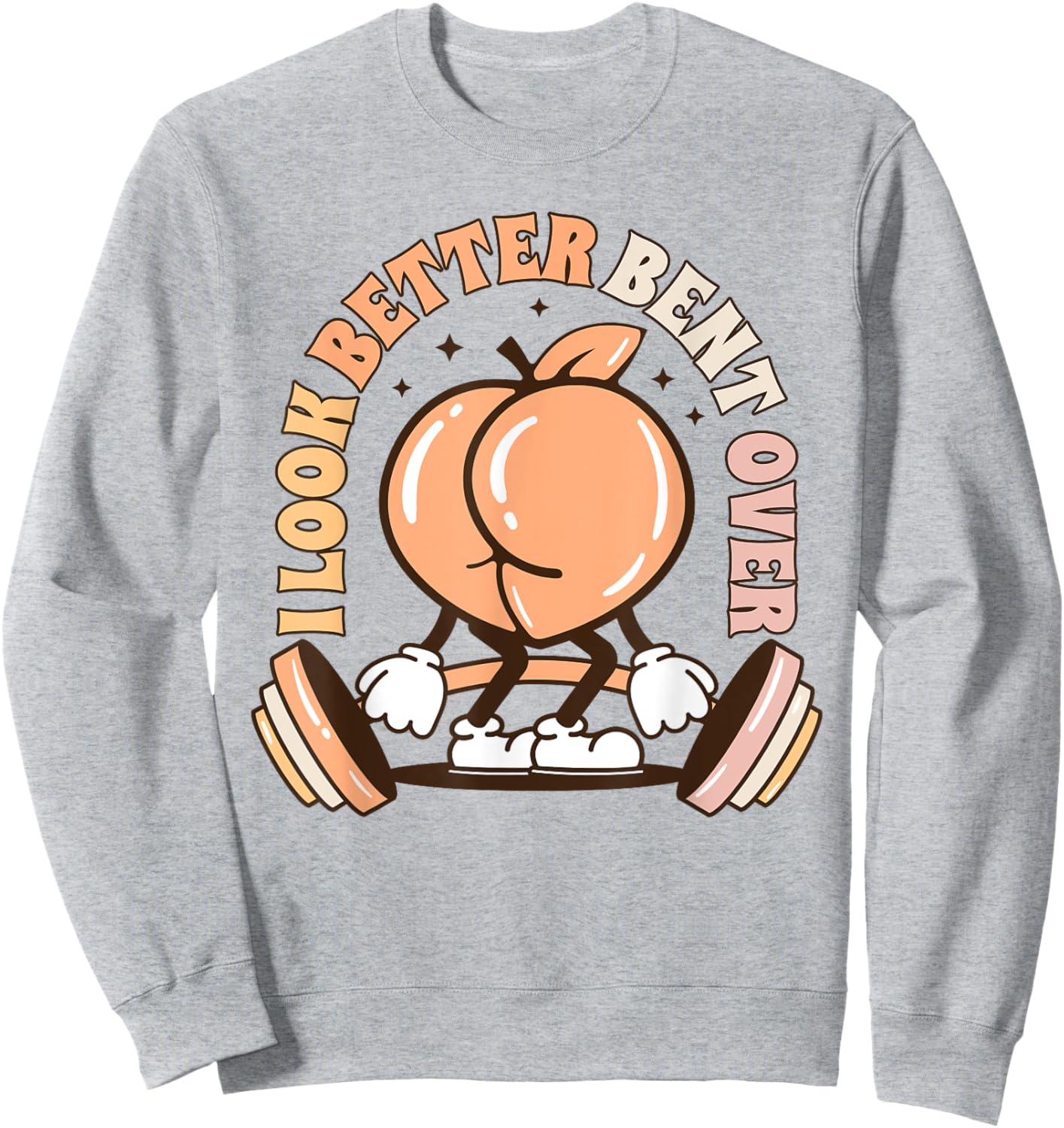 I Look Better Bent Over Peach Workout Muscle Mommy Sweatshirt - Sweatshirt | Ash