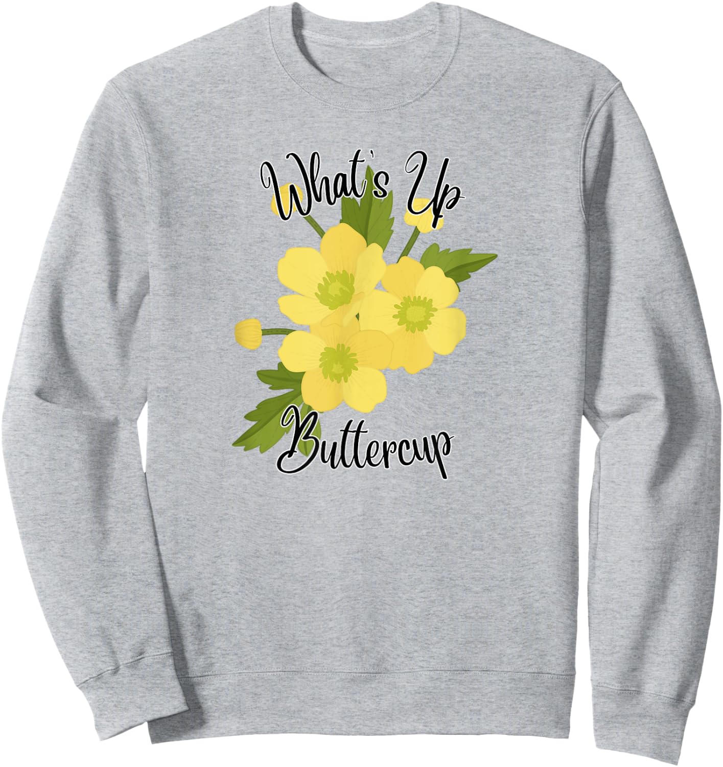 What's Up Buttercup Sweatshirt - Sweatshirt | Ash