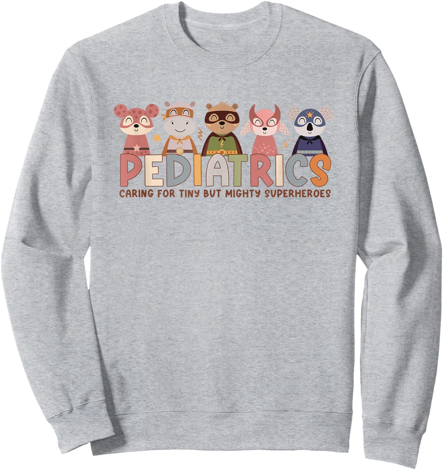 Pediatric Nurse Caring For Tiny But Mighty Superhero Animals Sweatshirt - Sweatshirt | Ash