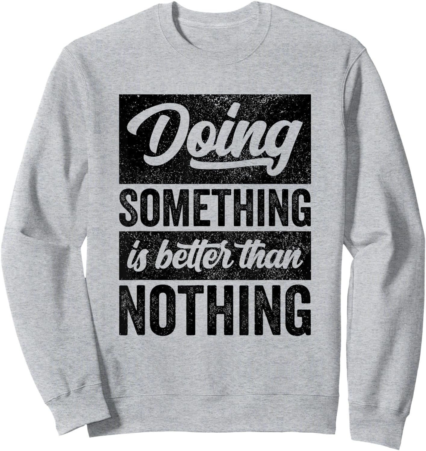 Doing Something Is Better Than Nothing Inspo Motivational Sweatshirt - Sweatshirt | Ash