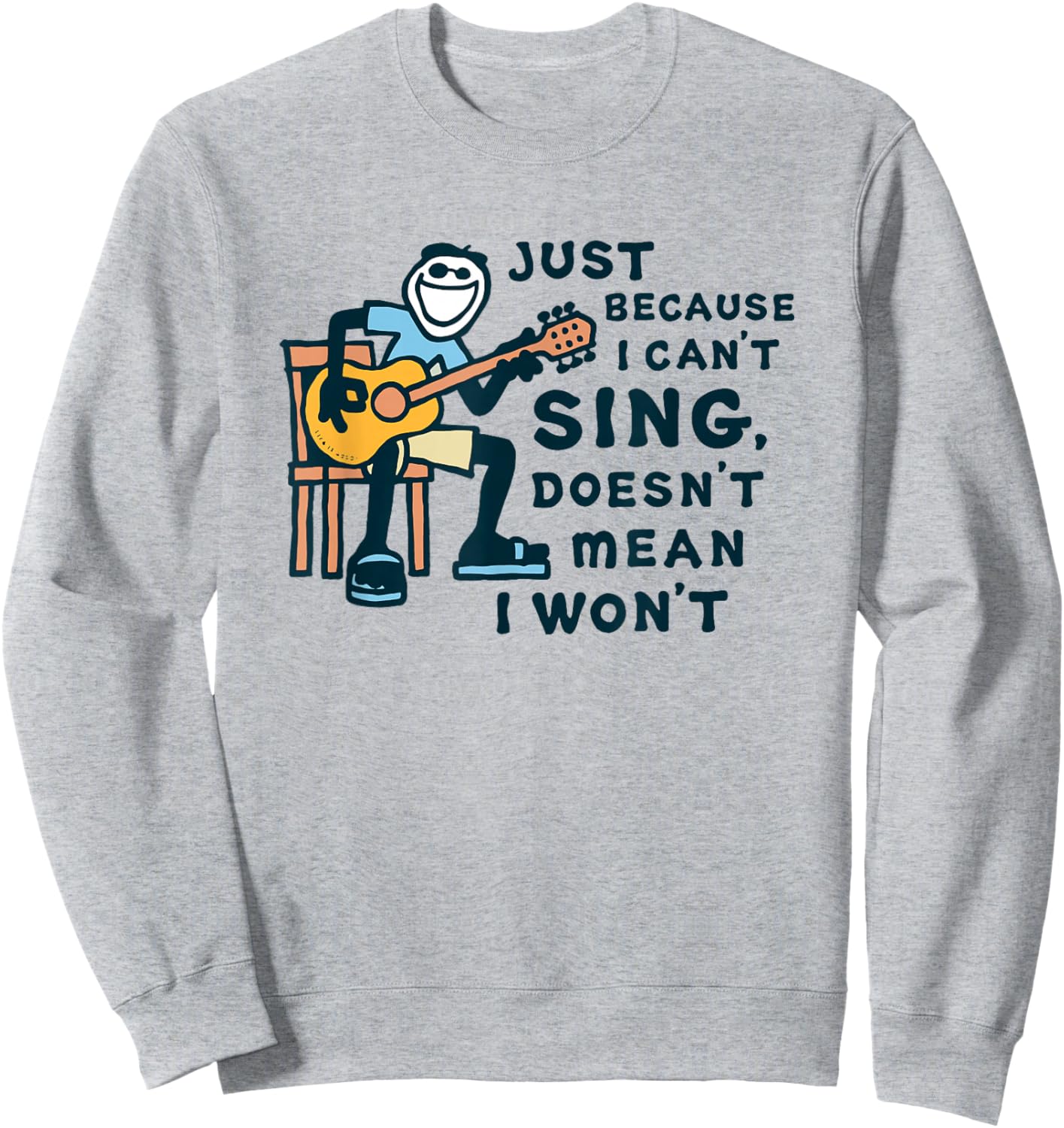 Guitar Lover Just Because I Can't Sing Doesn't Mean I Won't Sweatshirt - Sweatshirt | Ash
