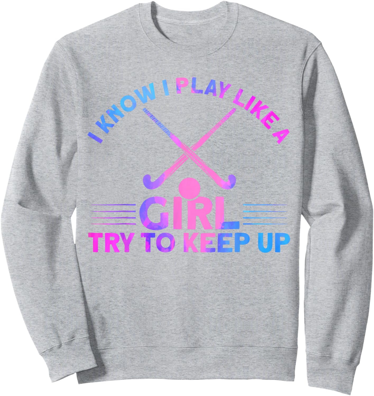 Field Hockey Watercolor I Play Like A Girl Sweatshirt - Sweatshirt | Ash