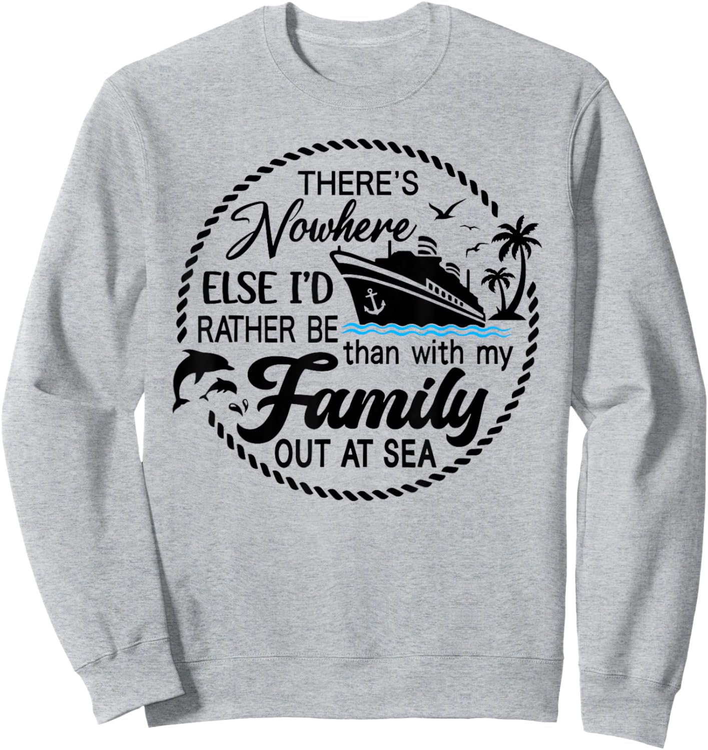 There's Nowhere Else I'd Rather Be Than With My Family Sweatshirt - Sweatshirt | Ash