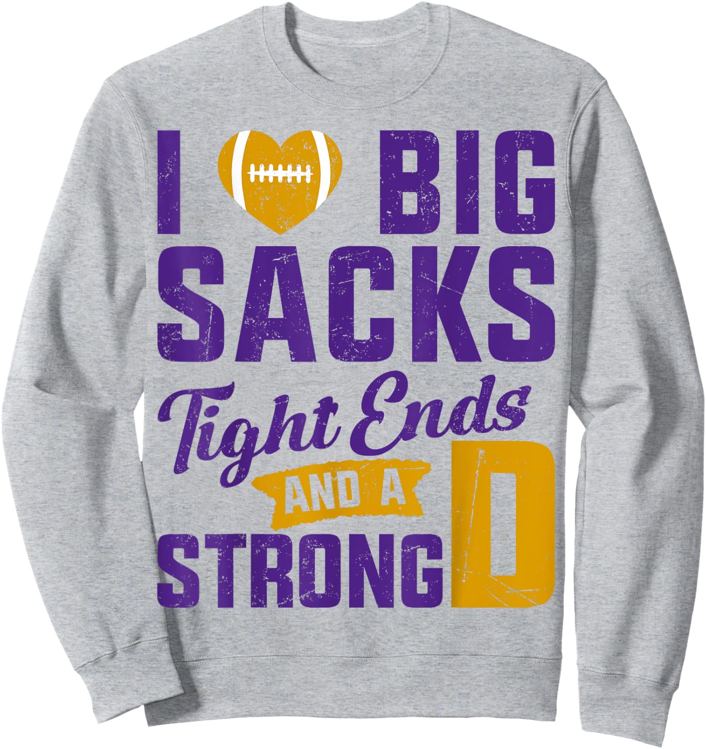 I Love Big Sacks Tight Ends And Strong D Football Saying Sweatshirt - Sweatshirt | Ash