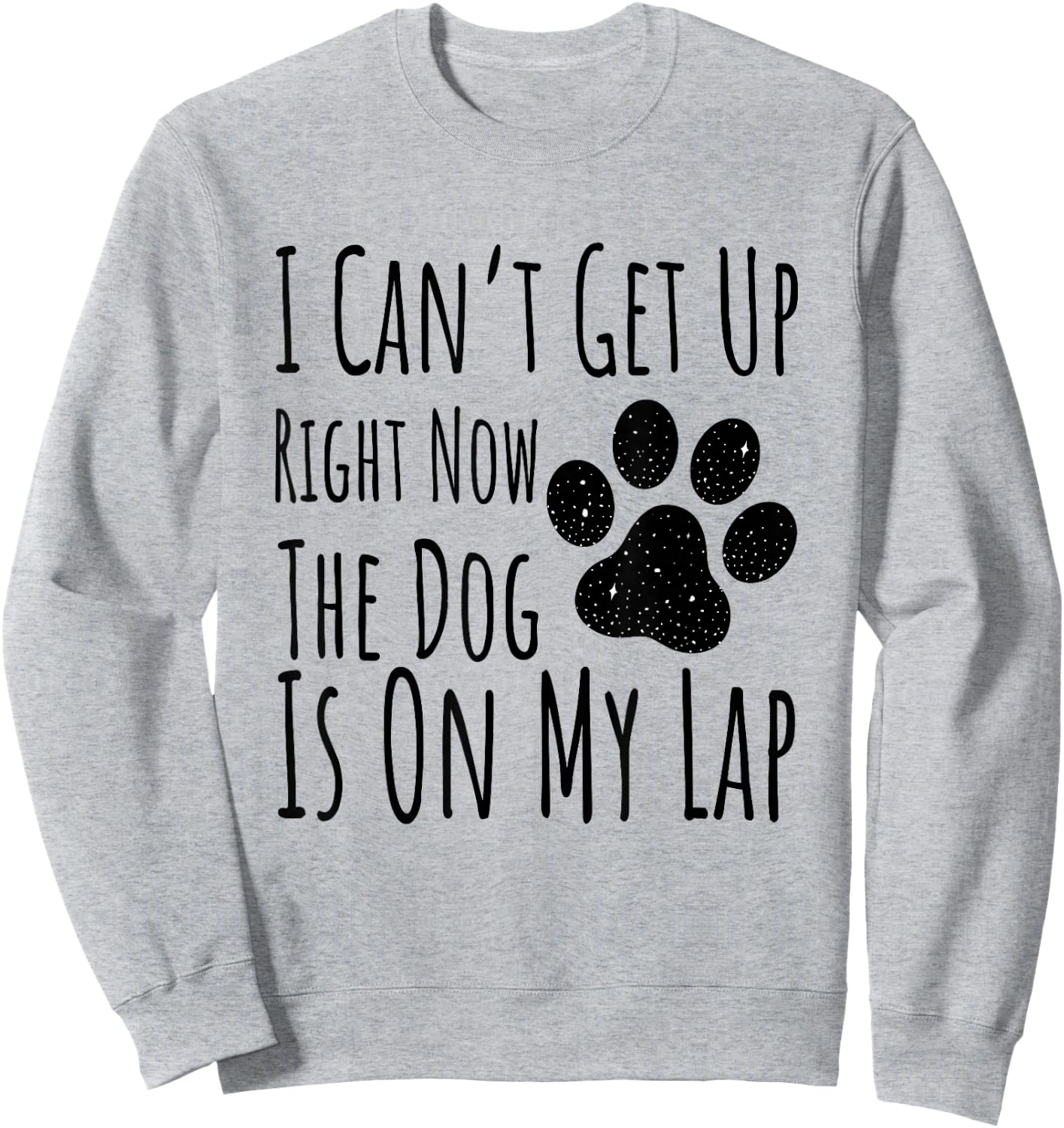 Dog Lover, I Can’t Get Up Right Now The Dog Is On My Lap Sweatshirt - Sweatshirt | Ash