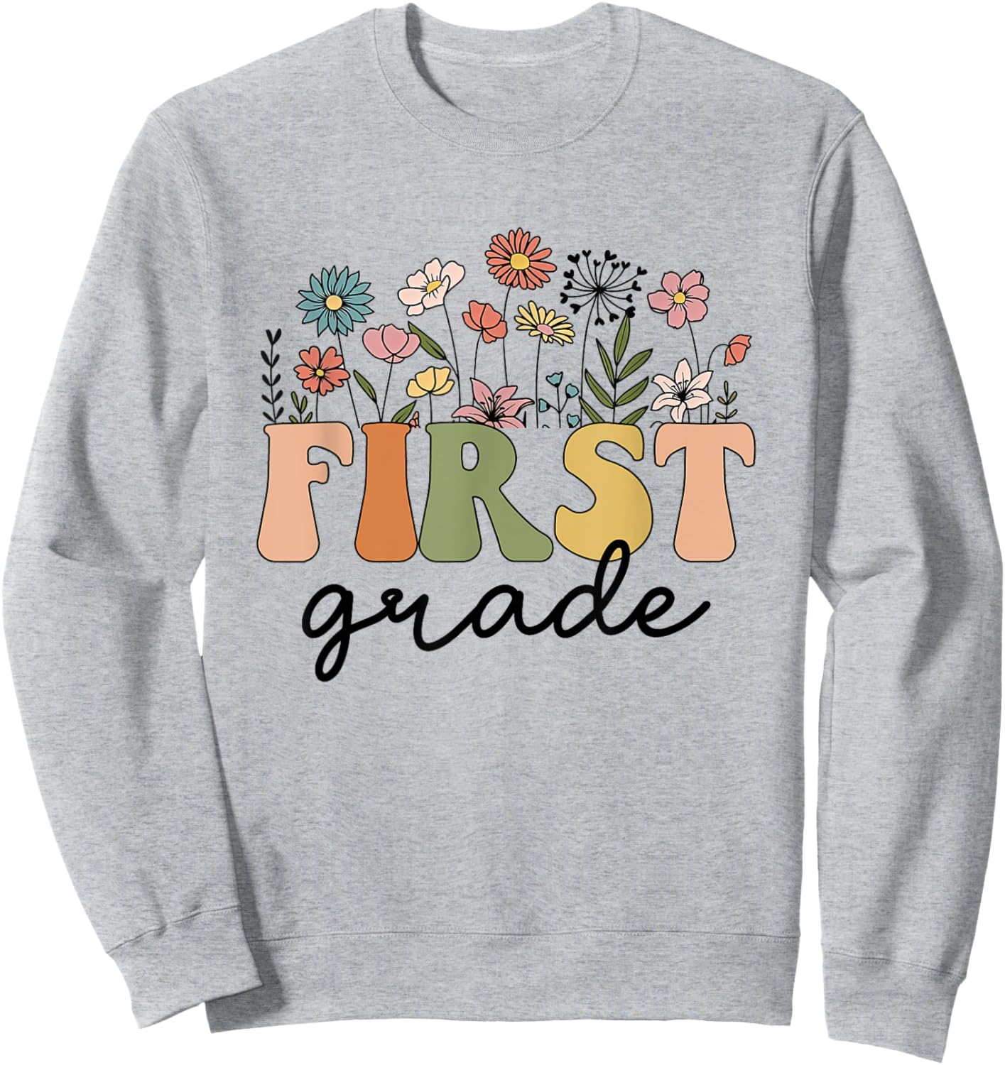 First Grade Teacher Wildflower Back To School Floral Outfits Sweatshirt - Sweatshirt | Ash