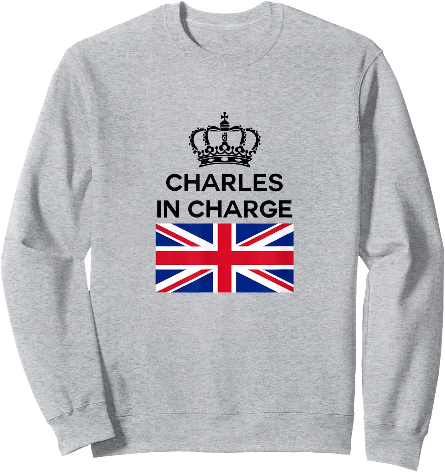 Funny British England UK Great Britain Charles in Charge Sweatshirt - Sweatshirt | Ash